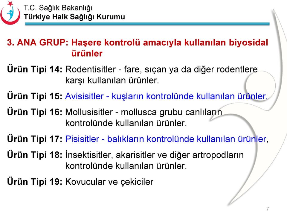 Ürün Tipi 16: Mollusisitler - mollusca grubu canlıların kontrolünde kullanılan ürünler.