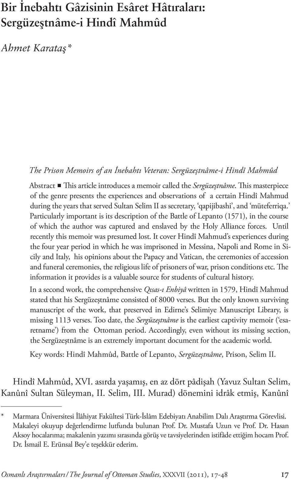 is masterpiece of the genre presents the experiences and observations of a certain Hindî Mahmud during the years that served Sultan Selim II as secretary, qapijibashi, and müteferriqa.