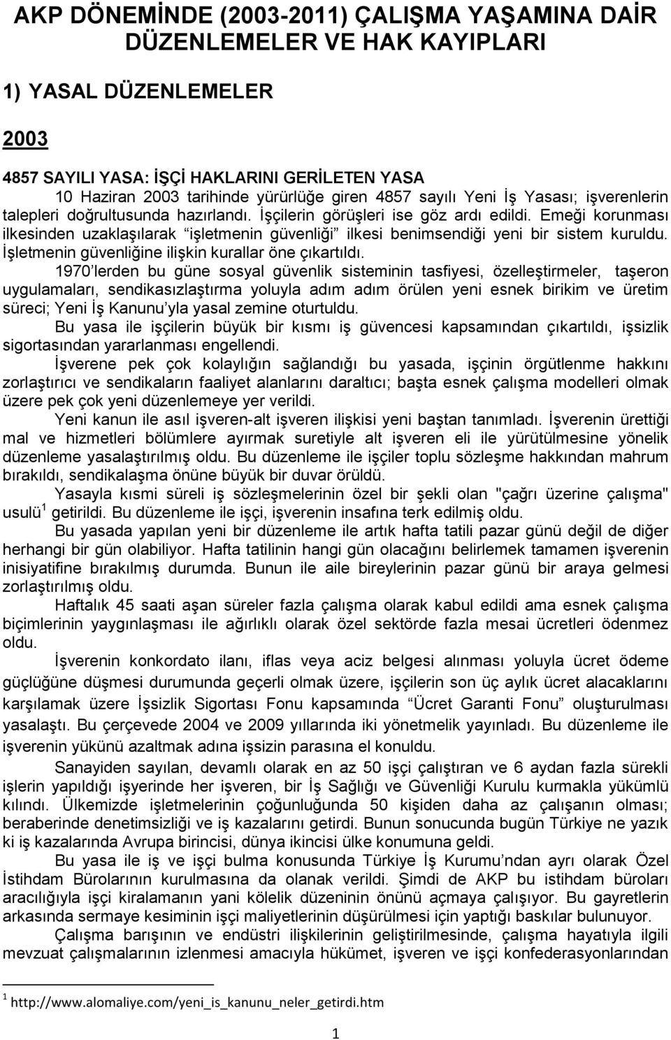 Emeği korunması ilkesinden uzaklaşılarak işletmenin güvenliği ilkesi benimsendiği yeni bir sistem kuruldu. İşletmenin güvenliğine ilişkin kurallar öne çıkartıldı.