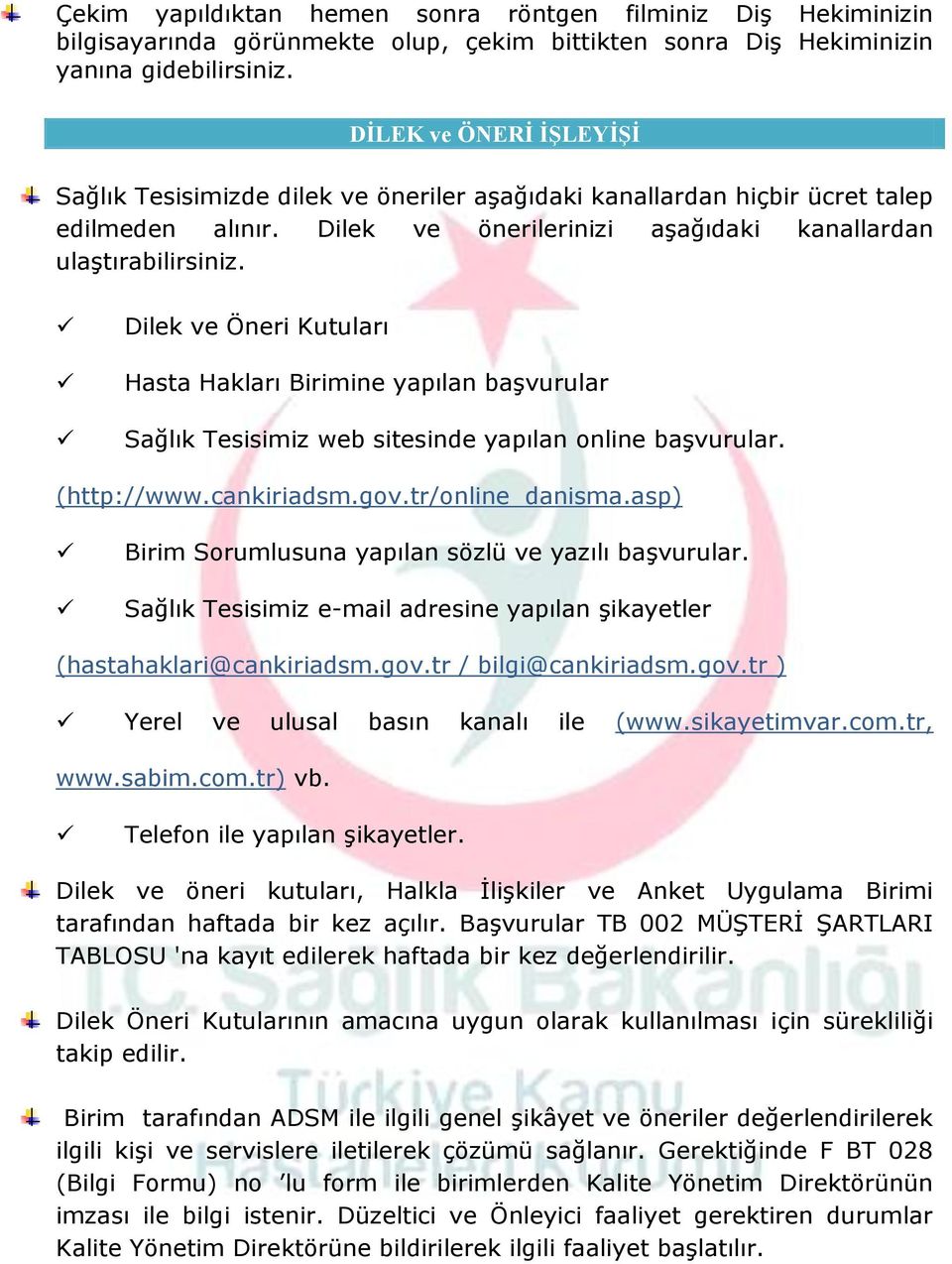 Dilek ve Öneri Kutuları Hasta Hakları Birimine yapılan başvurular Sağlık Tesisimiz web sitesinde yapılan online başvurular. (http://www.cankiriadsm.gov.tr/online_danisma.