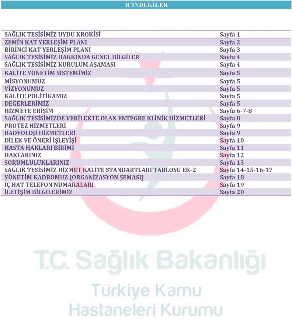 OLAN ENTEGRE KLİNİK HİZMETLERİ Sayfa 8 PROTEZ HİZMETLERİ Sayfa 9 RADYOLOJİ HİZMETLERİ Sayfa 9 DİLEK VE ÖNERİ İŞLEYİŞİ Sayfa 10 HASTA HAKLARI BİRİMİ Sayfa 11 HAKLARINIZ Sayfa 12