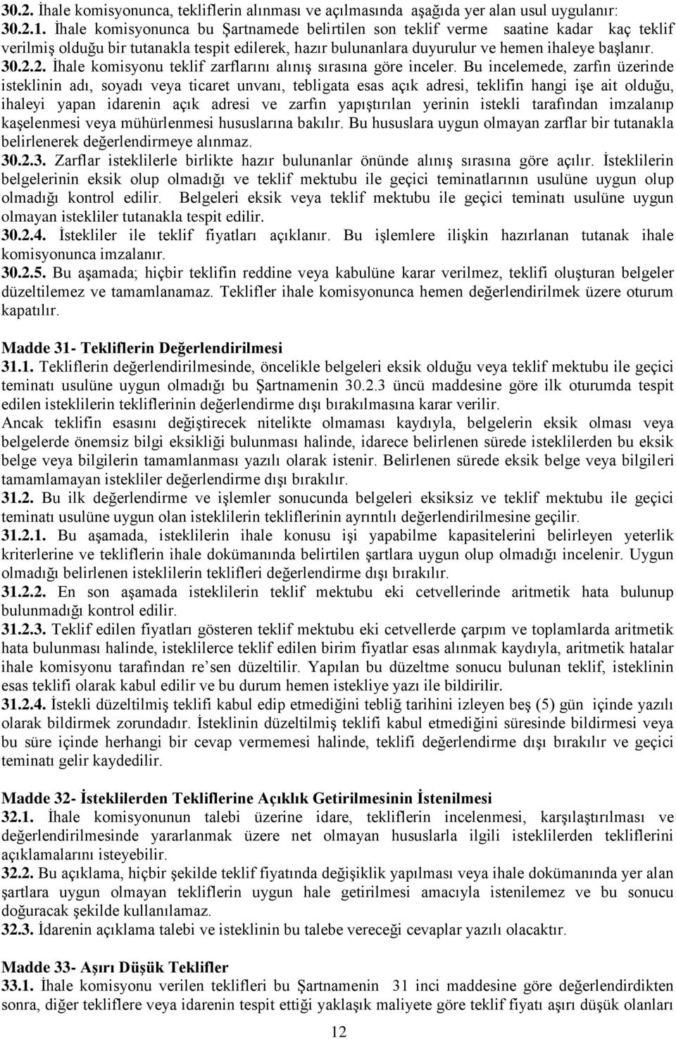 2. İhale komisyonu teklif zarflarını alınış sırasına göre inceler.