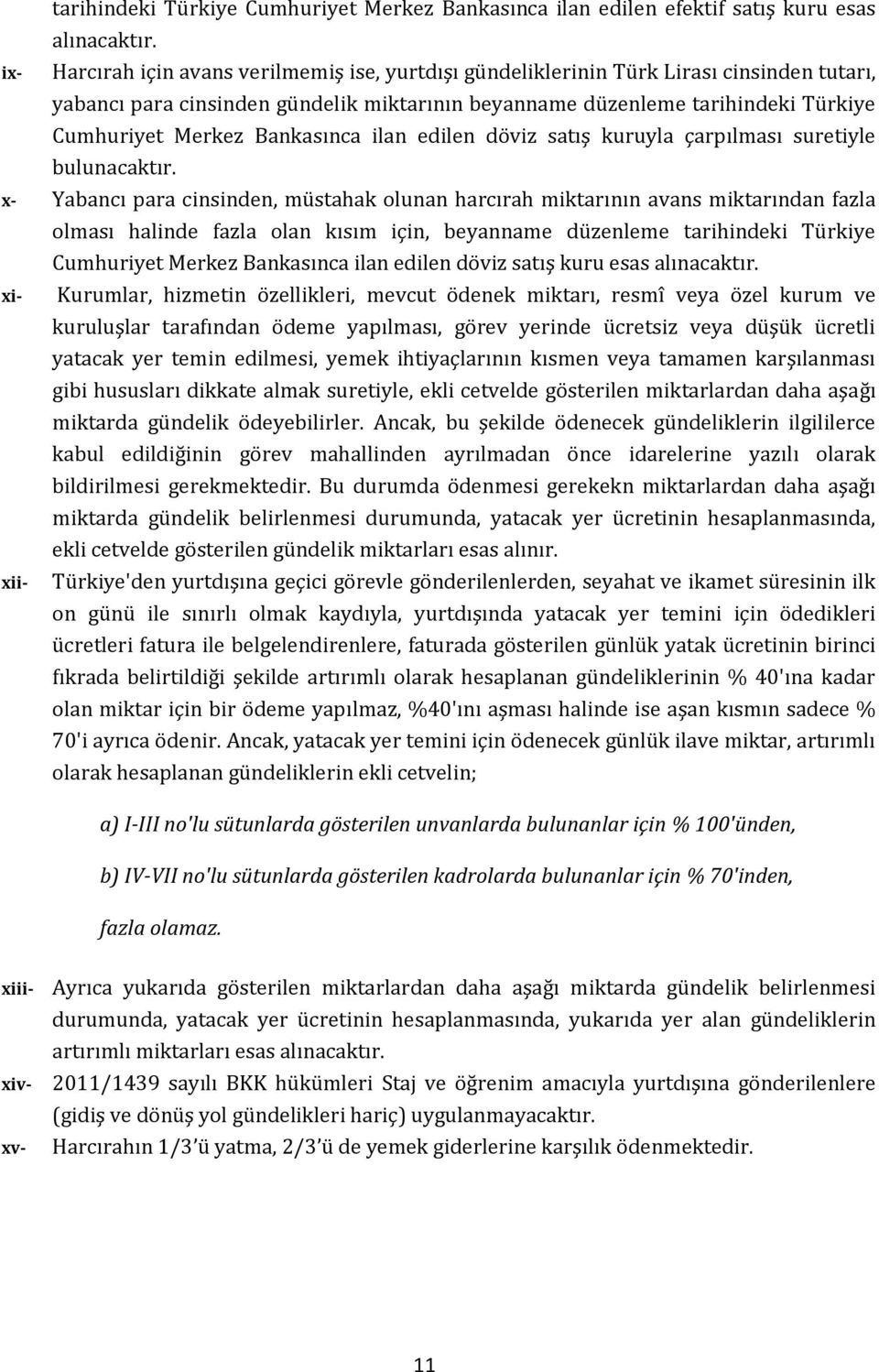 Bankasınca ilan edilen döviz satış kuruyla çarpılması suretiyle bulunacaktır.