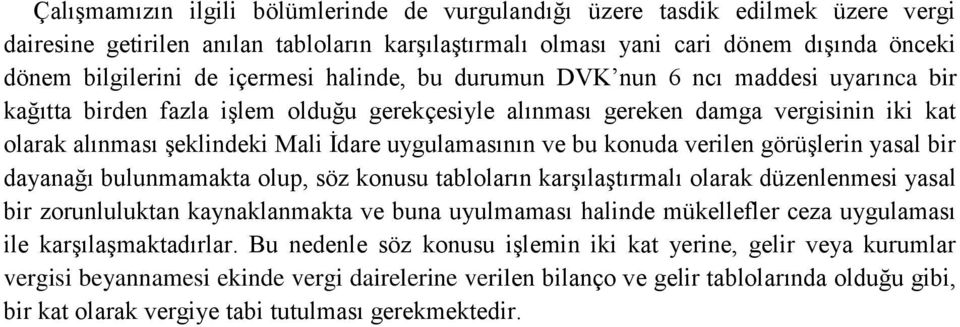 uygulamasının ve bu konuda verilen görüşlerin yasal bir dayanağı bulunmamakta olup, söz konusu tabloların karşılaştırmalı olarak düzenlenmesi yasal bir zorunluluktan kaynaklanmakta ve buna uyulmaması