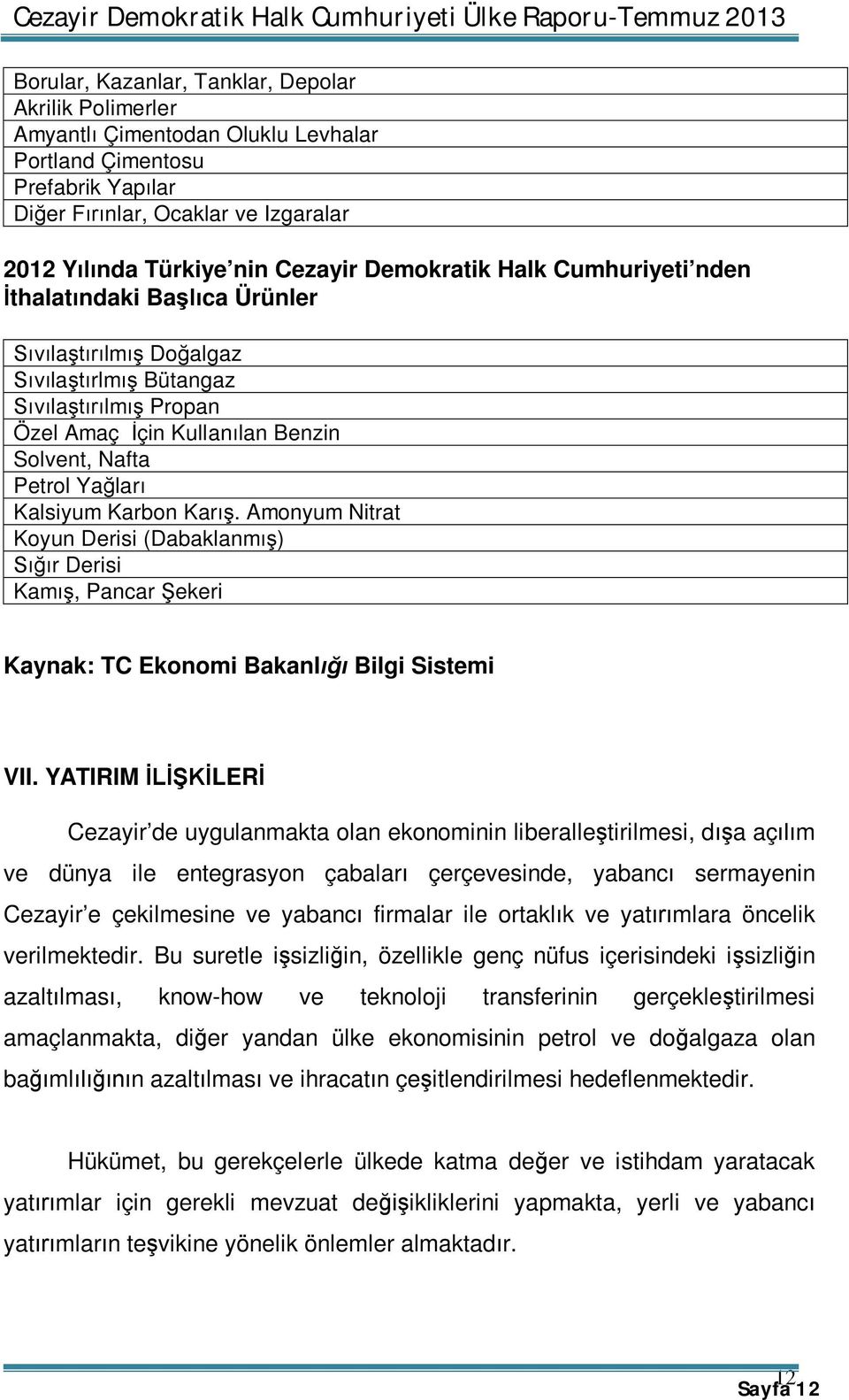 Kalsiyum Karbon Karış. Amonyum Nitrat Koyun Derisi (Dabaklanmış) Sığır Derisi Kamış, Pancar Şekeri Kaynak: TC Ekonomi Bakanlığı Bilgi Sistemi VII.