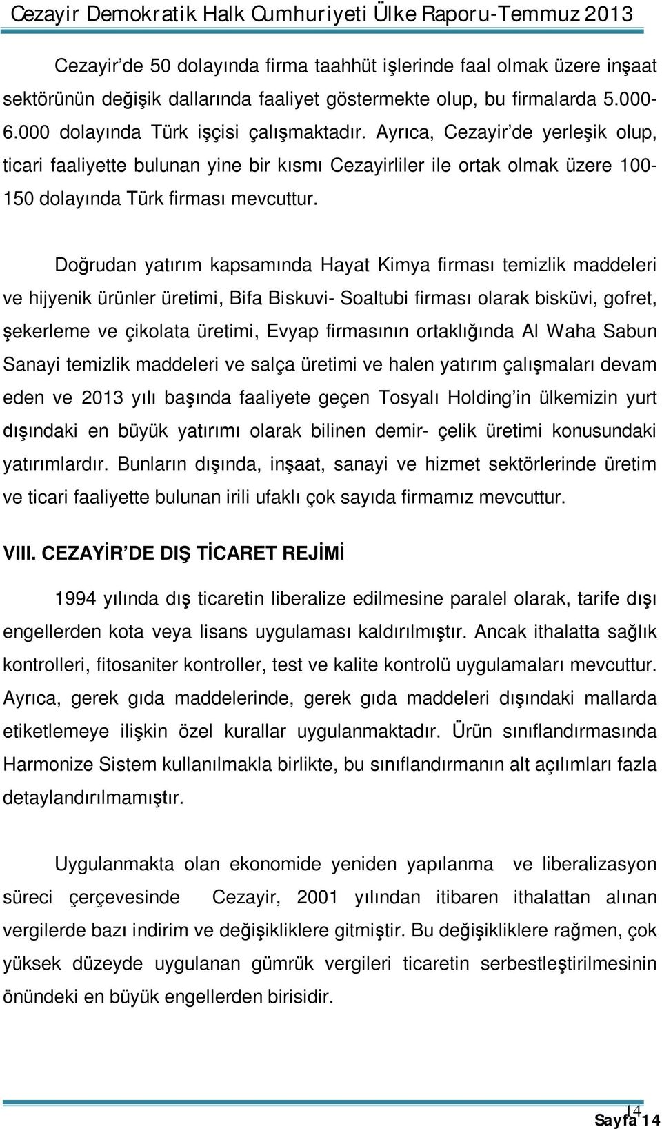 Doğrudan yatırım kapsamında Hayat Kimya firması temizlik maddeleri ve hijyenik ürünler üretimi, Bifa Biskuvi- Soaltubi firması olarak bisküvi, gofret, şekerleme ve çikolata üretimi, Evyap firmasının