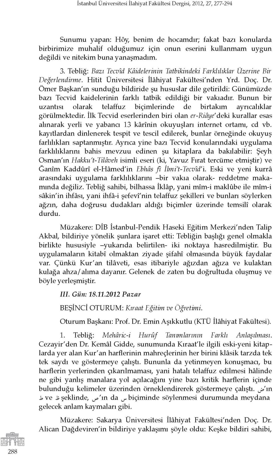 Ömer Başkan ın sunduğu bildiride şu hususlar dile getirildi: Günümüzde bazı Tecvid kaidelerinin farklı tatbik edildiği bir vakıadır.