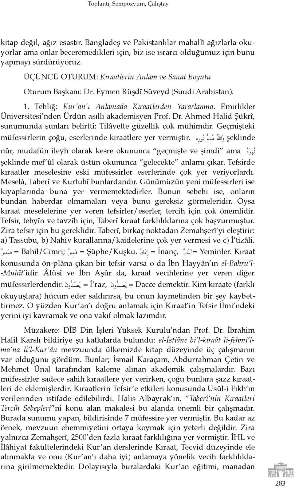 ÜÇÜNCÜ OTURUM: Kıraatlerin Anlam ve Sanat Boyutu Oturum Başkanı: Dr. Eymen Rüşdî Süveyd (Suudi Arabistan). 1. Tebliğ: Kur an ı Anlamada Kıraatlerden Yararlanma.