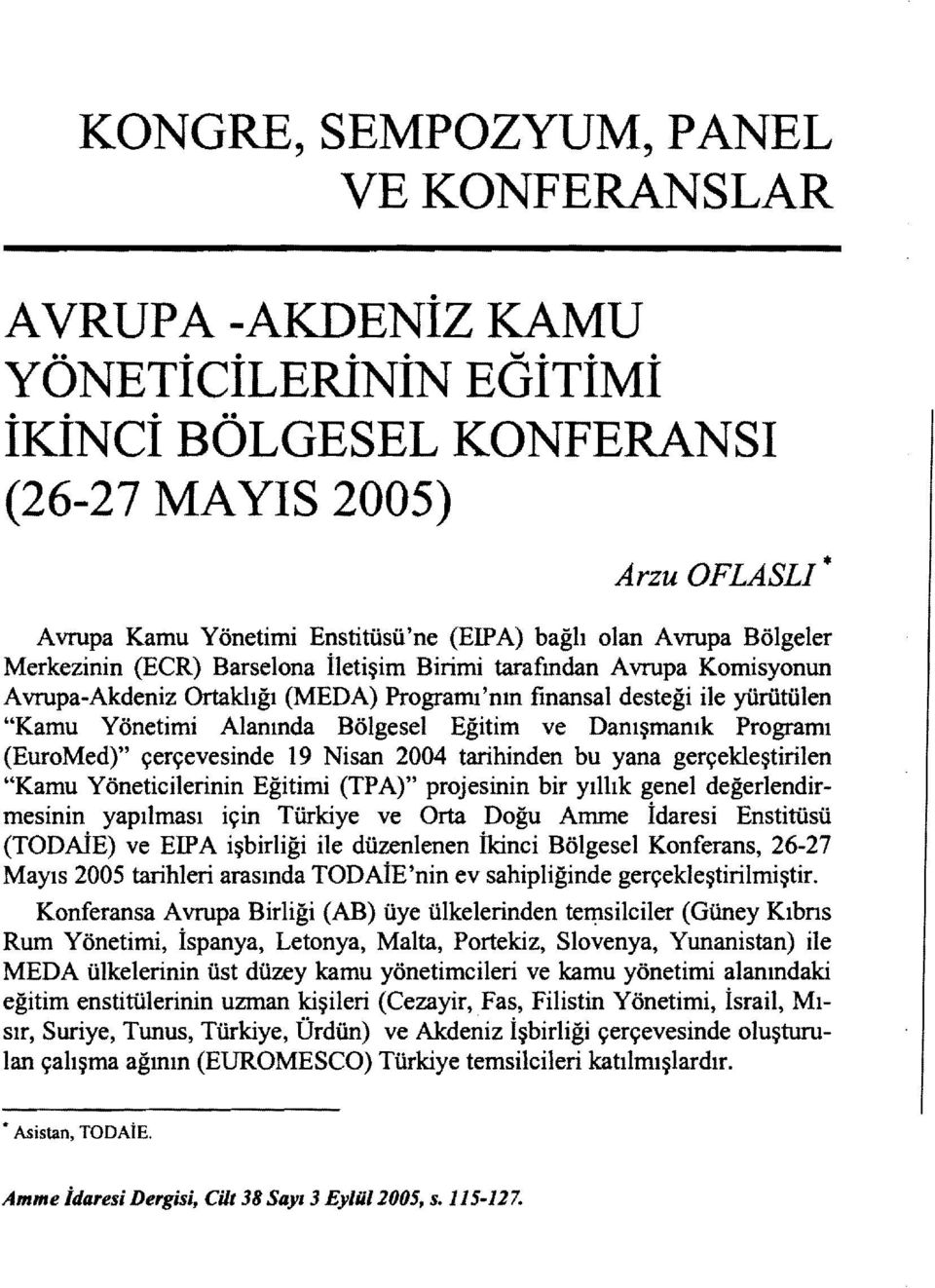 Eğitim ve Danışmanık Programı (EuroMed)" çerçevesinde 19 Nisan 2004 tarihinden bu yana gerçekleştirilen "Kamu Yöneticilerinin Eğitimi (TPA)" projesinin bir yıllık genel değerlendirmesinin yapılması