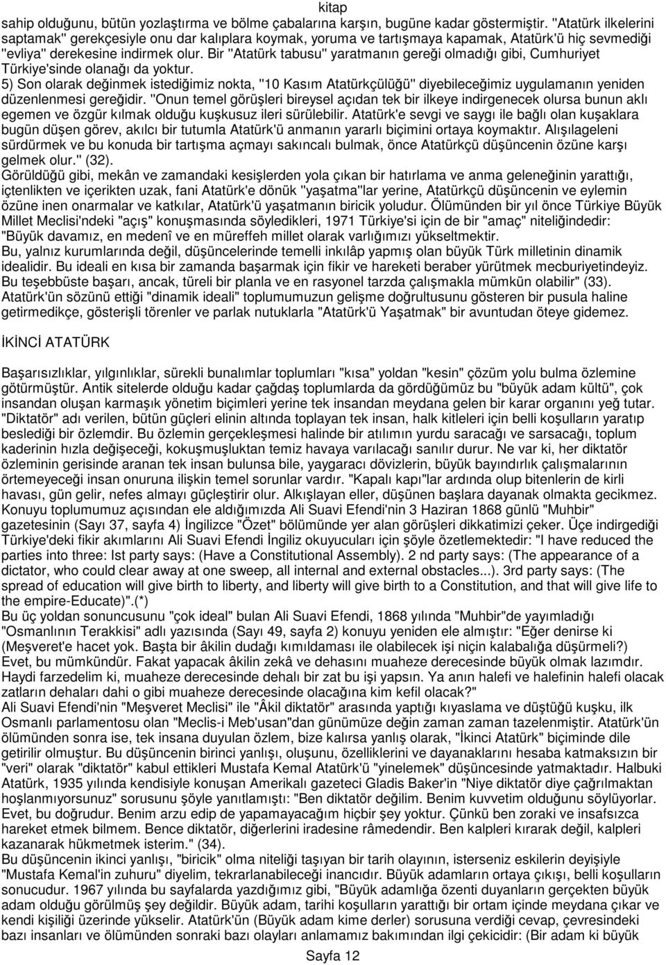 Bir ''Atatürk tabusu'' yaratmanın gereği olmadığı gibi, Cumhuriyet Türkiye'sinde olanağı da yoktur.