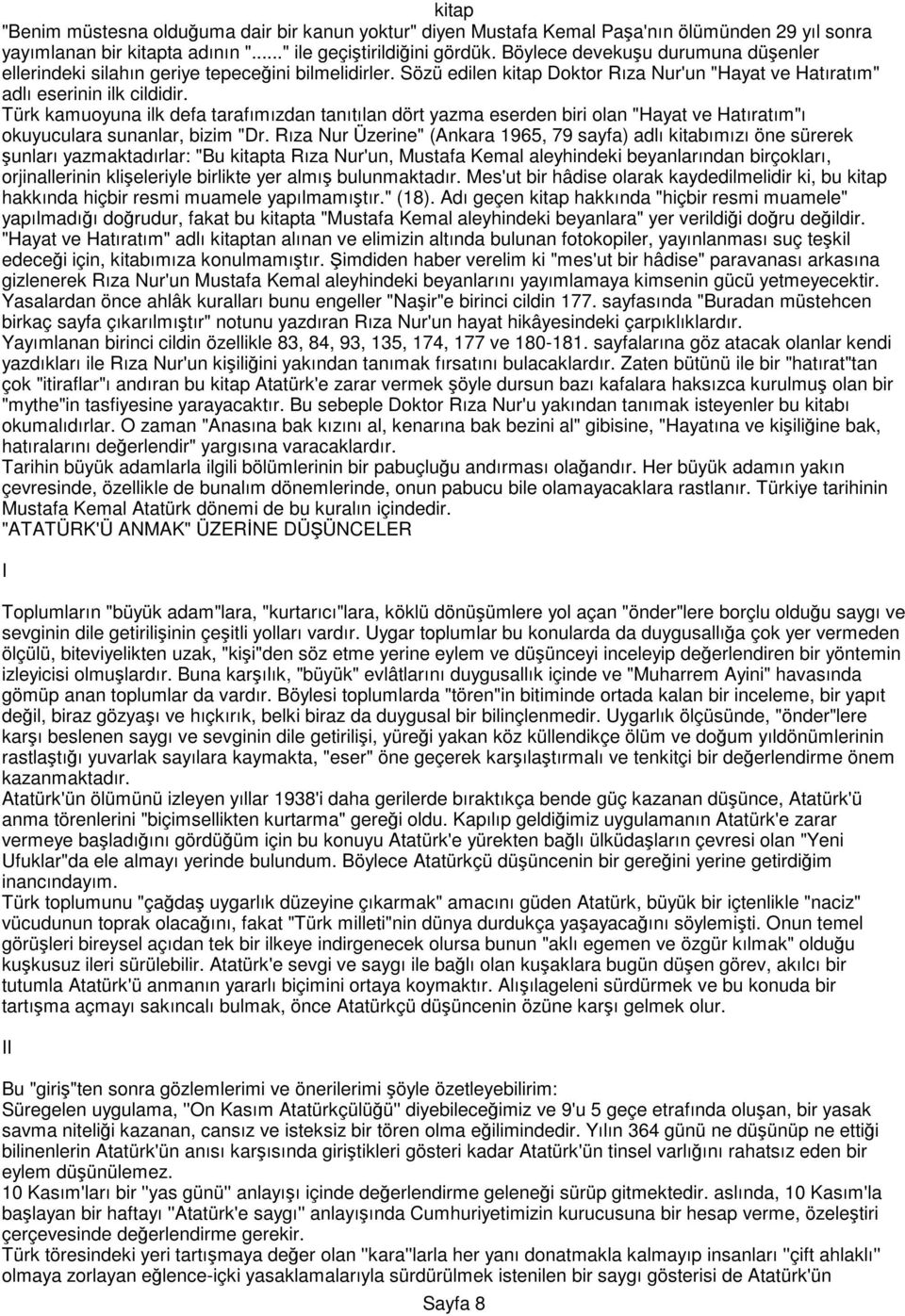 Türk kamuoyuna ilk defa tarafımızdan tanıtılan dört yazma eserden biri olan "Hayat ve Hatıratım"ı okuyuculara sunanlar, bizim "Dr.