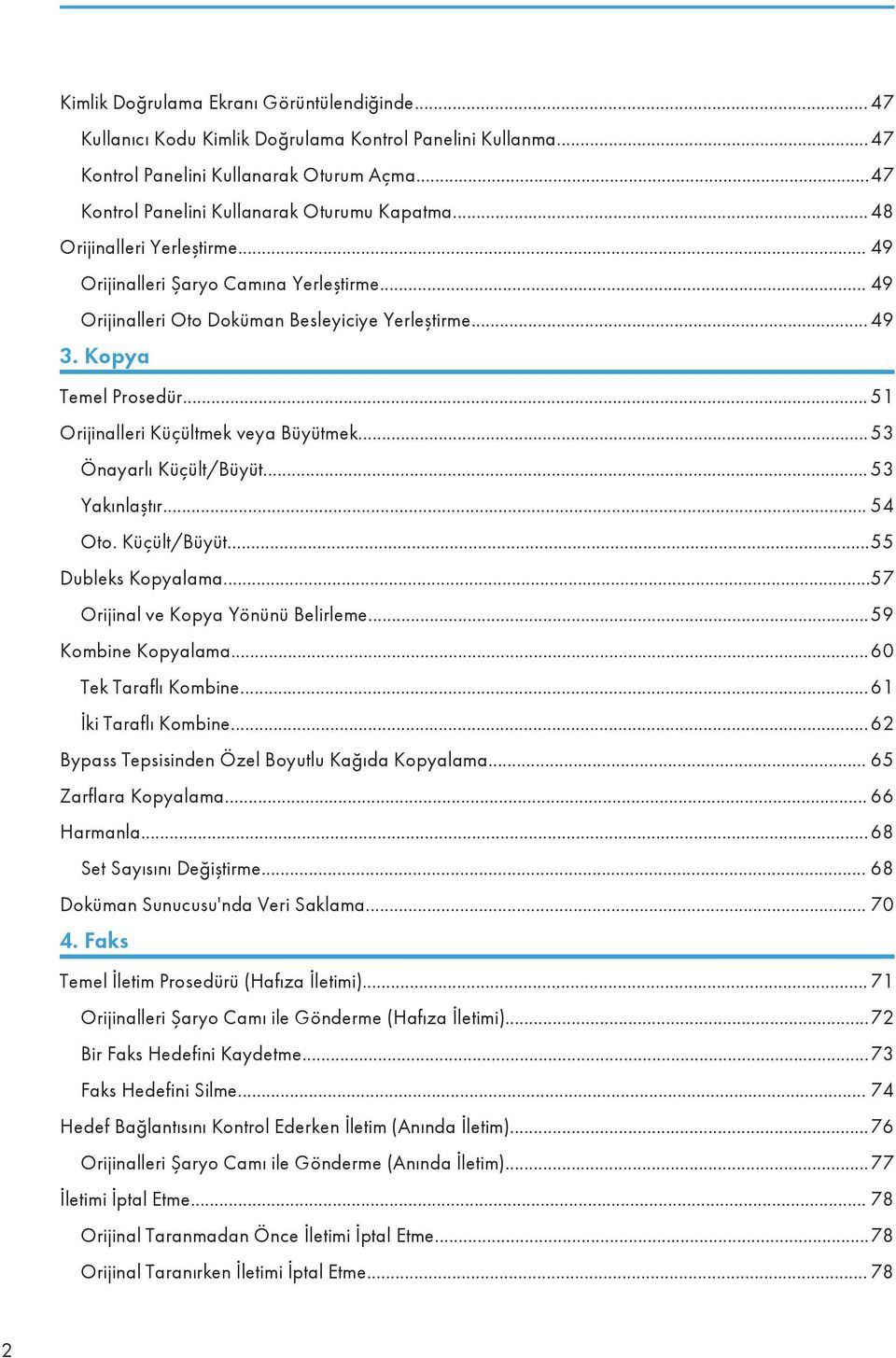.. 51 Orijinalleri Küçültmek veya Büyütmek... 53 Önayarlı Küçült/Büyüt... 53 Yakınlaştır... 54 Oto. Küçült/Büyüt...55 Dubleks Kopyalama...57 Orijinal ve Kopya Yönünü Belirleme...59 Kombine Kopyalama.