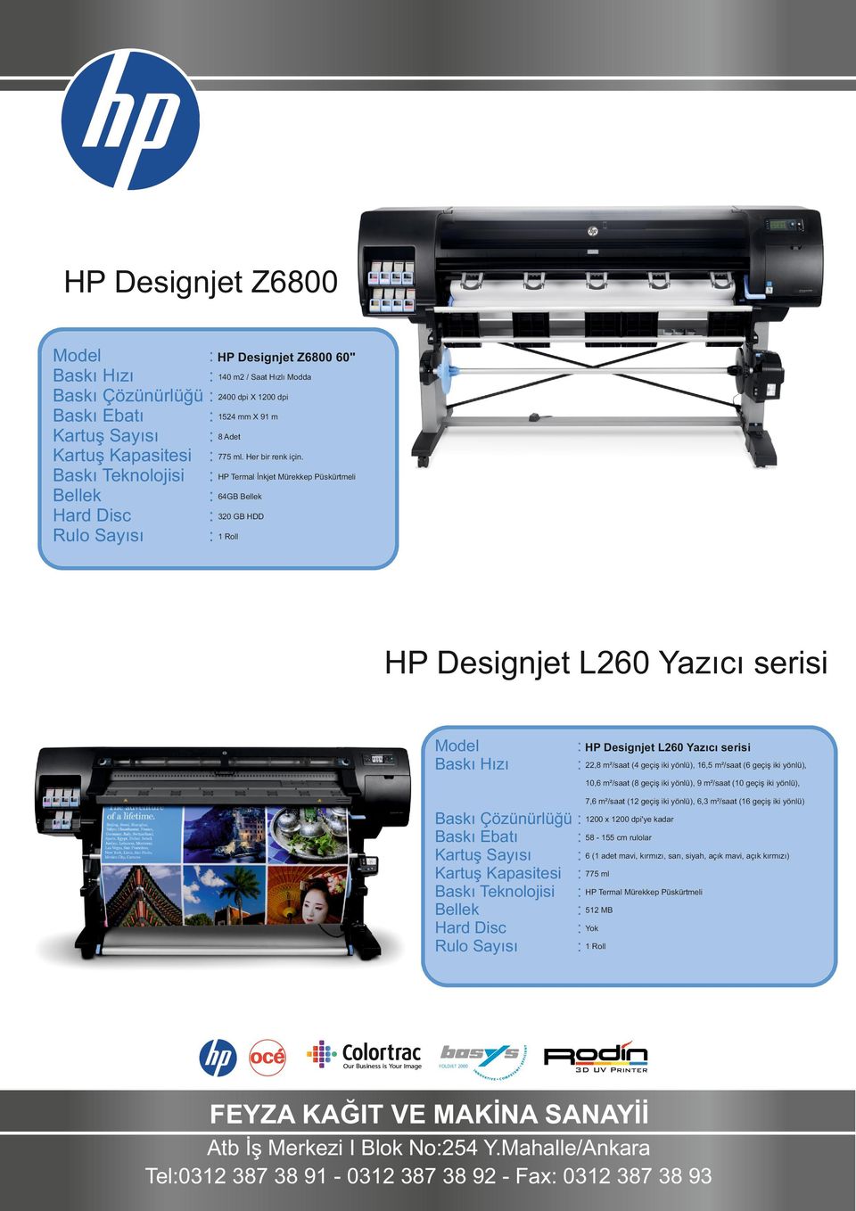 : HP Termal İnkjet Mürekkep Püskürtmeli : 64GB : 320 GB HDD HP Designjet L260 Yazıcı serisi : HP Designjet L260 Yazıcı serisi : 22,8 m²/saat (4 geçiş iki yönlü), 16,5