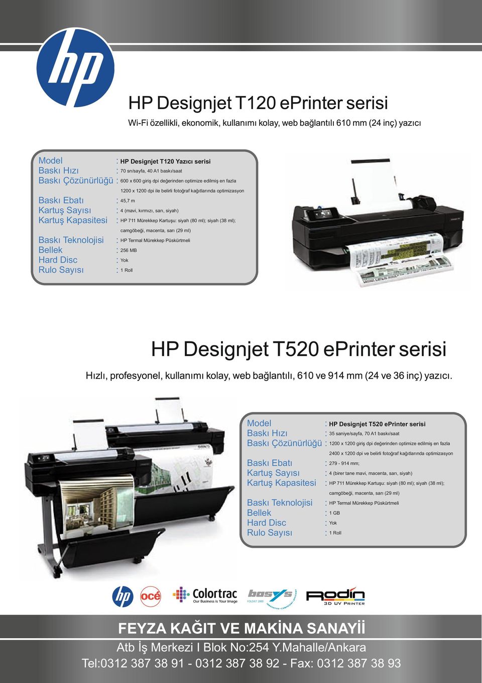 : HP Designjet T520 eprinter serisi : 35 saniye/sayfa, 70 A1 baskı/saat Baskı Çözünürlüğü : 1200 x 1200 giriş dpi değerinden optimize edilmiş en fazla 2400 x 1200 dpi ve belirli fotoğraf