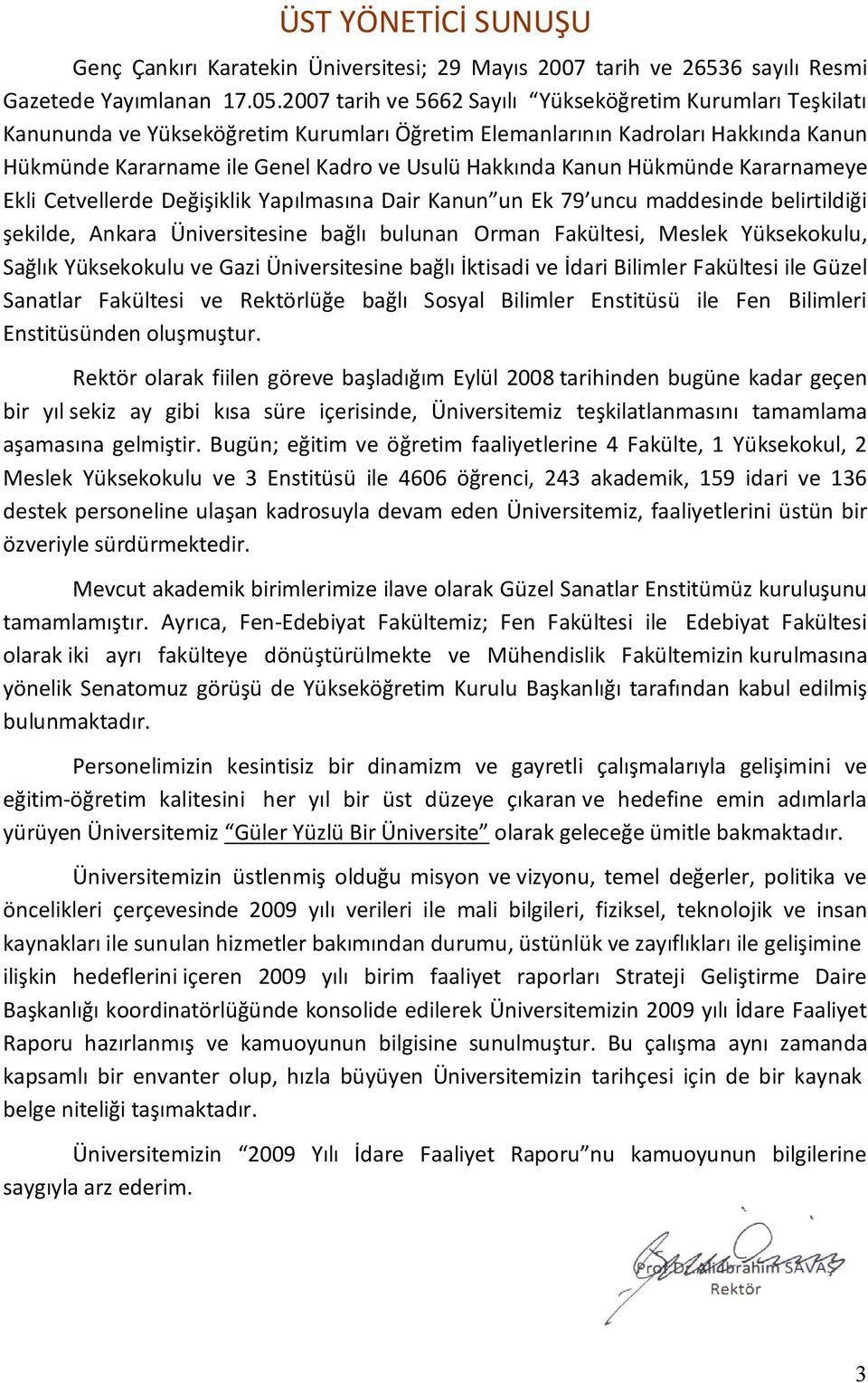 Kanun Hükmünde Kararnameye Ekli Cetvellerde Değişiklik Yapılmasına Dair Kanun un Ek 79 uncu maddesinde belirtildiği şekilde, Ankara Üniversitesine bağlı bulunan Orman Fakültesi, Meslek Yüksekokulu,