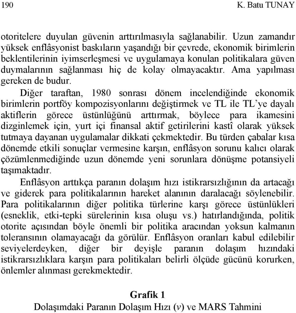 olmayacaktır. Ama yapılması gereken de budur.