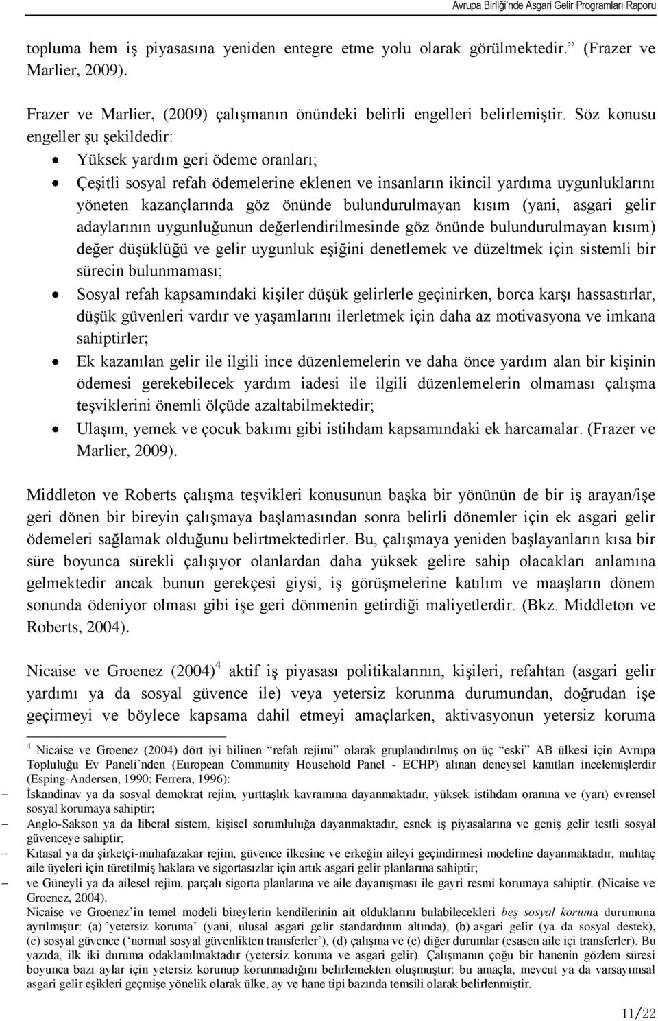 bulundurulmayan kısım (yani, asgari gelir adaylarının uygunluğunun değerlendirilmesinde göz önünde bulundurulmayan kısım) değer düģüklüğü ve gelir uygunluk eģiğini denetlemek ve düzeltmek için