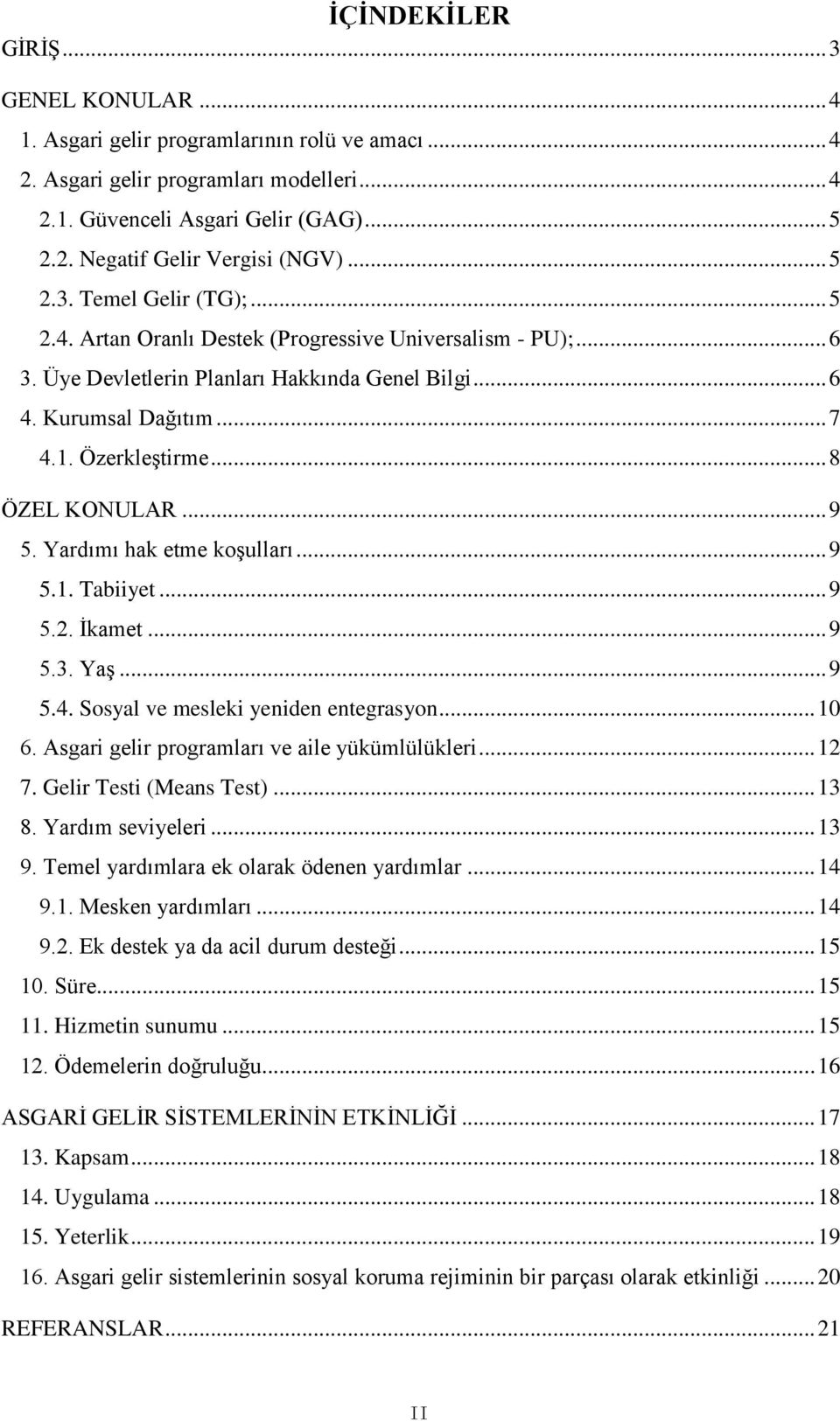 .. 8 ÖZEL KONULAR... 9 5. Yardımı hak etme koģulları... 9 5.1. Tabiiyet... 9 5.2. Ġkamet... 9 5.3. YaĢ... 9 5.4. Sosyal ve mesleki yeniden entegrasyon... 10 6.