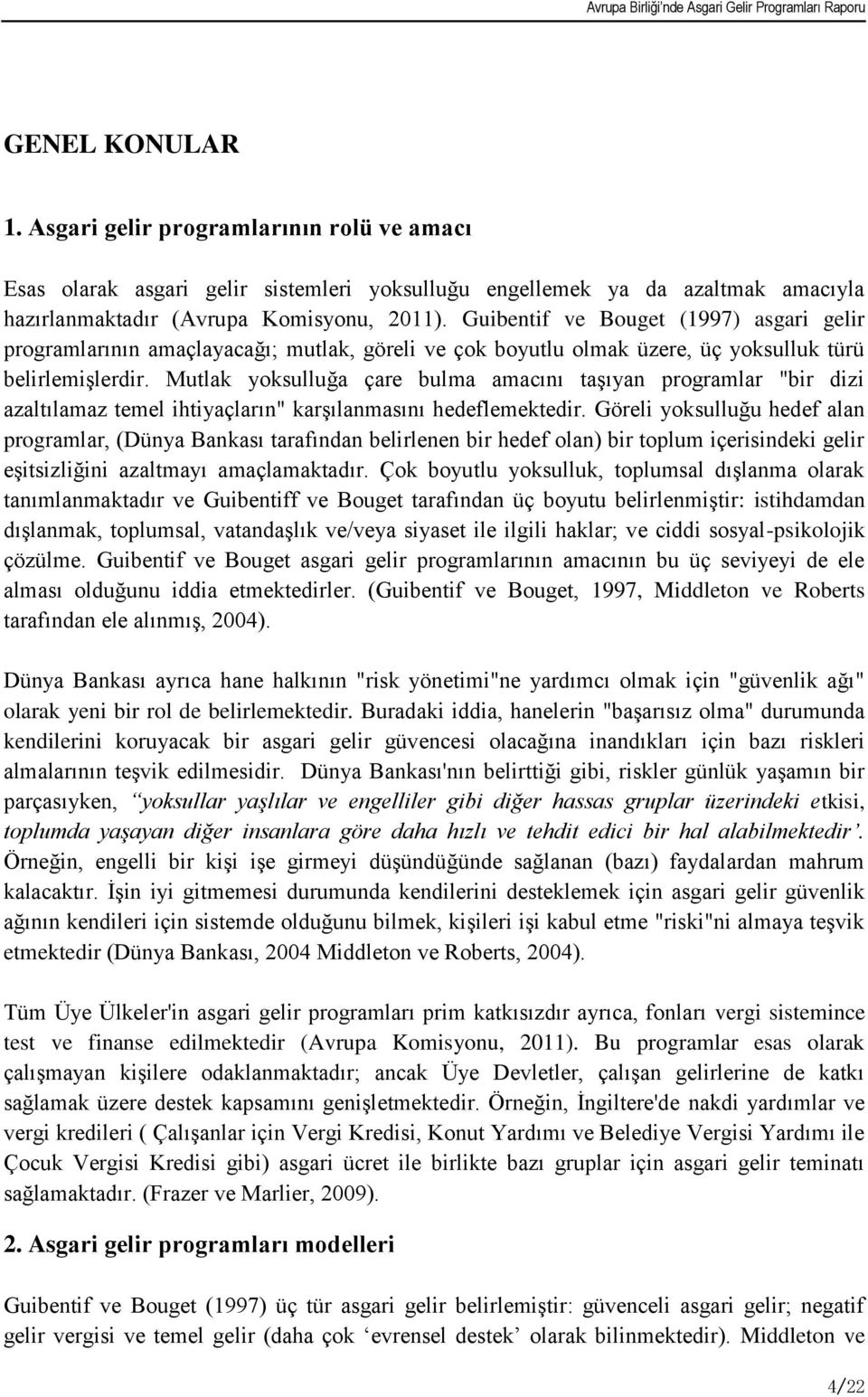 Mutlak yoksulluğa çare bulma amacını taģıyan programlar "bir dizi azaltılamaz temel ihtiyaçların" karģılanmasını hedeflemektedir.