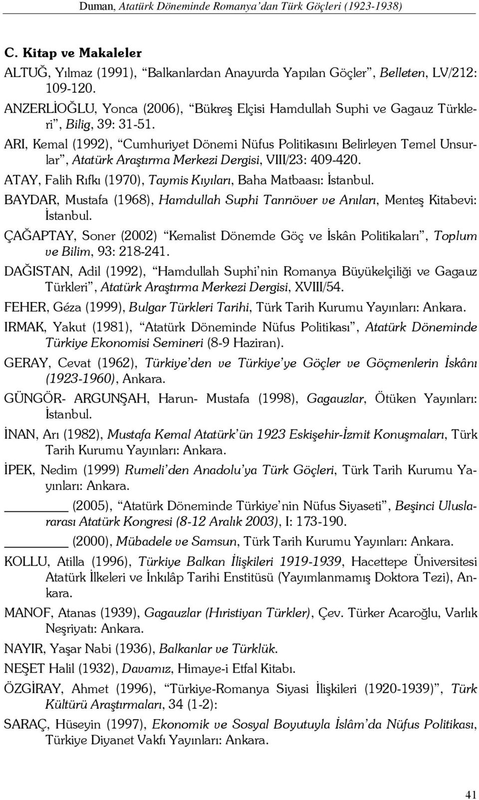 ARI, Kemal (1992), Cumhuriyet Dönemi Nüfus Politikasını Belirleyen Temel Unsurlar, Atatürk Araştırma Merkezi Dergisi, VIII/23: 409-420.