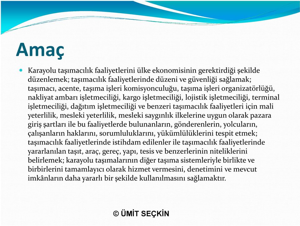 yeterlilik, mesleki yeterlilik, mesleki saygınlık ilkelerine uygun olarak pazara giriş şartları ile bu faaliyetlerde bulunanların, gönderenlerin, yolcuların, çalışanların haklarını, sorumluluklarını,