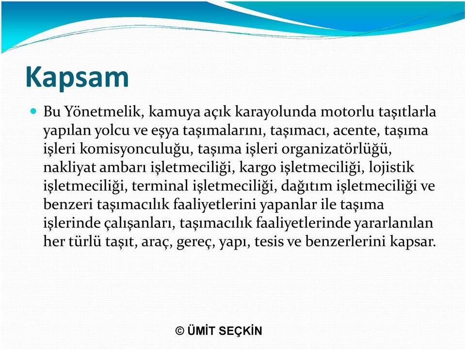 işletmeciliği, terminal işletmeciliği, dağıtım işletmeciliği ve benzeri taşımacılık faaliyetlerini yapanlar ile taşıma