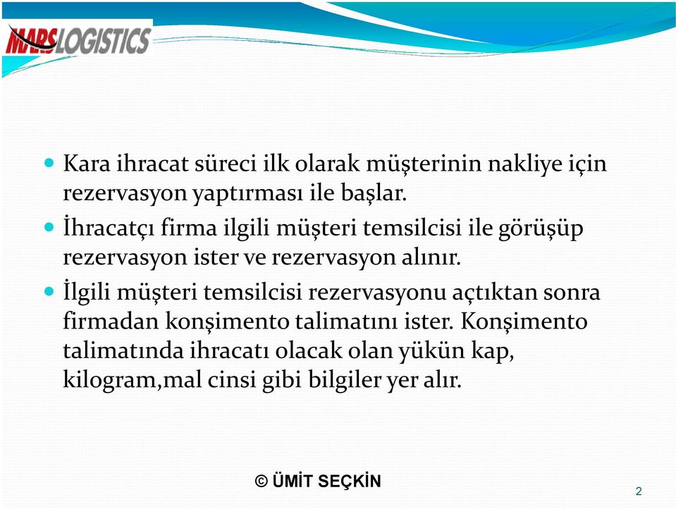 İlgili müşteri temsilcisi rezervasyonu açtıktan sonra firmadan konşimento talimatını ister.