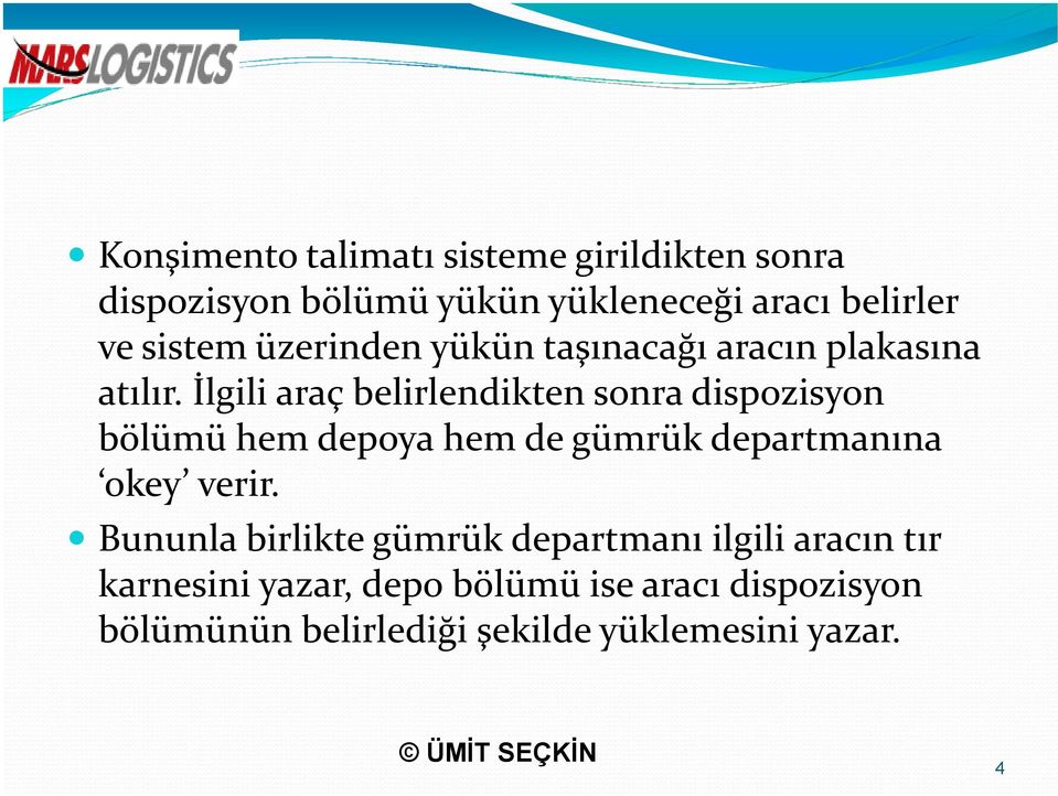 İlgili araç belirlendikten sonra dispozisyon bölümü hem depoya hem de gümrük departmanına okey verir.