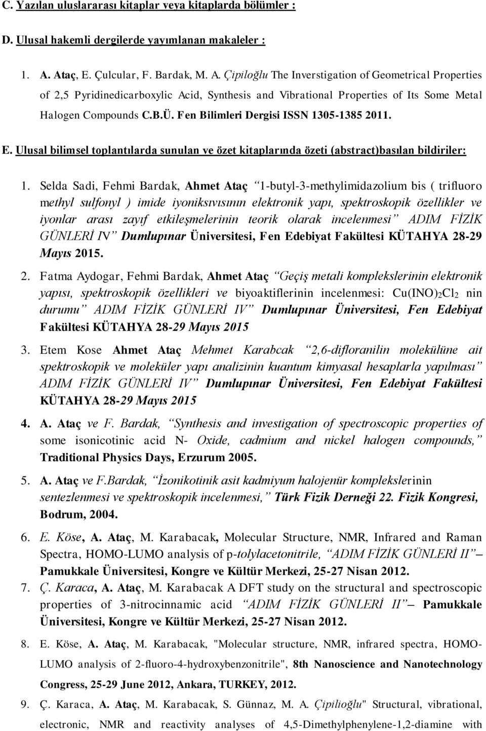 B.Ü. Fen Bilimleri Dergisi ISSN 1305-1385 2011. E. Ulusal bilimsel toplantılarda sunulan ve özet kitaplarında özeti (abstract)basılan bildiriler: 1.