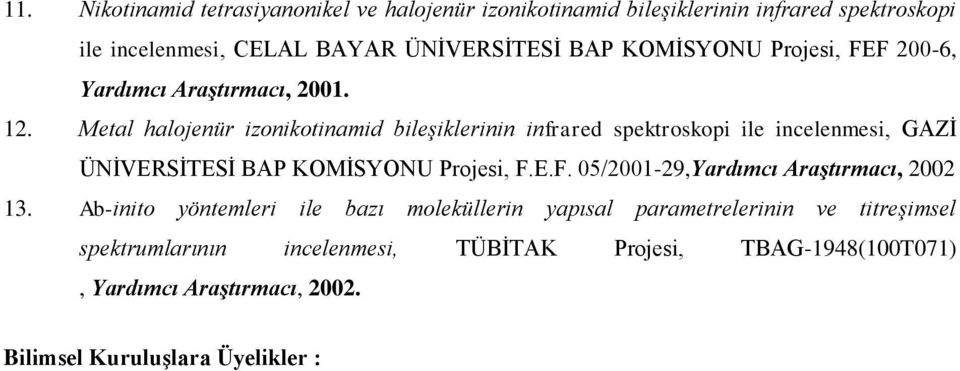 Metal halojenür izonikotinamid bileşiklerinin infrared spektroskopi ile incelenmesi, GAZİ ÜNİVERSİTESİ BAP KOMİSYONU Projesi, F.