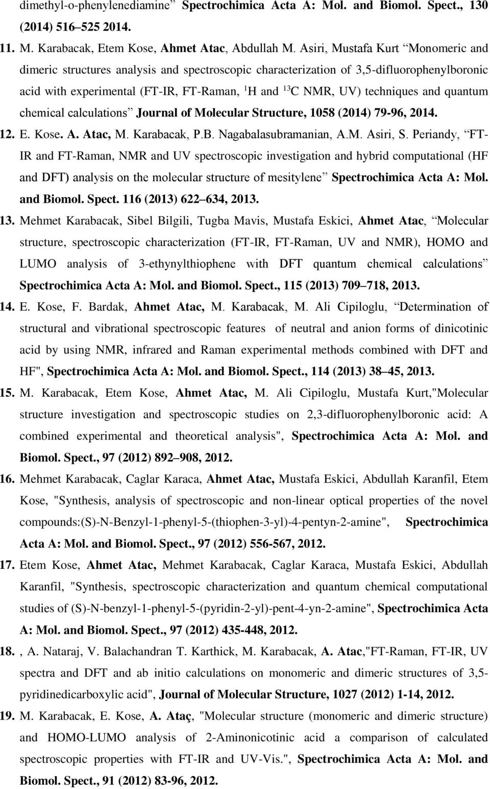 and quantum chemical calculations Journal of Molecular Structure, 1058 (2014) 79-96, 2014. 12. E. Kose. A. Atac, M. Karabacak, P.B. Nagabalasubramanian, A.M. Asiri, S.