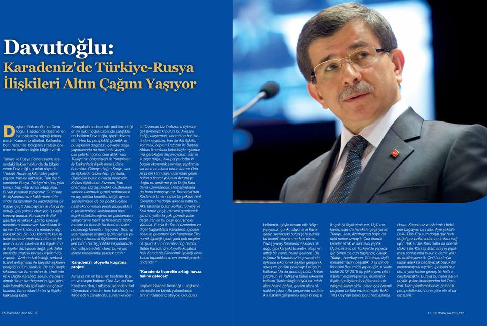 Türkiye ile Rusya Federasyonu arasındaki ilişkiler hakkında da bilgiler veren Davutoğlu, şunları söyledi: "Türkiye-Rusya ilişkileri altın çağını yaşıyor.