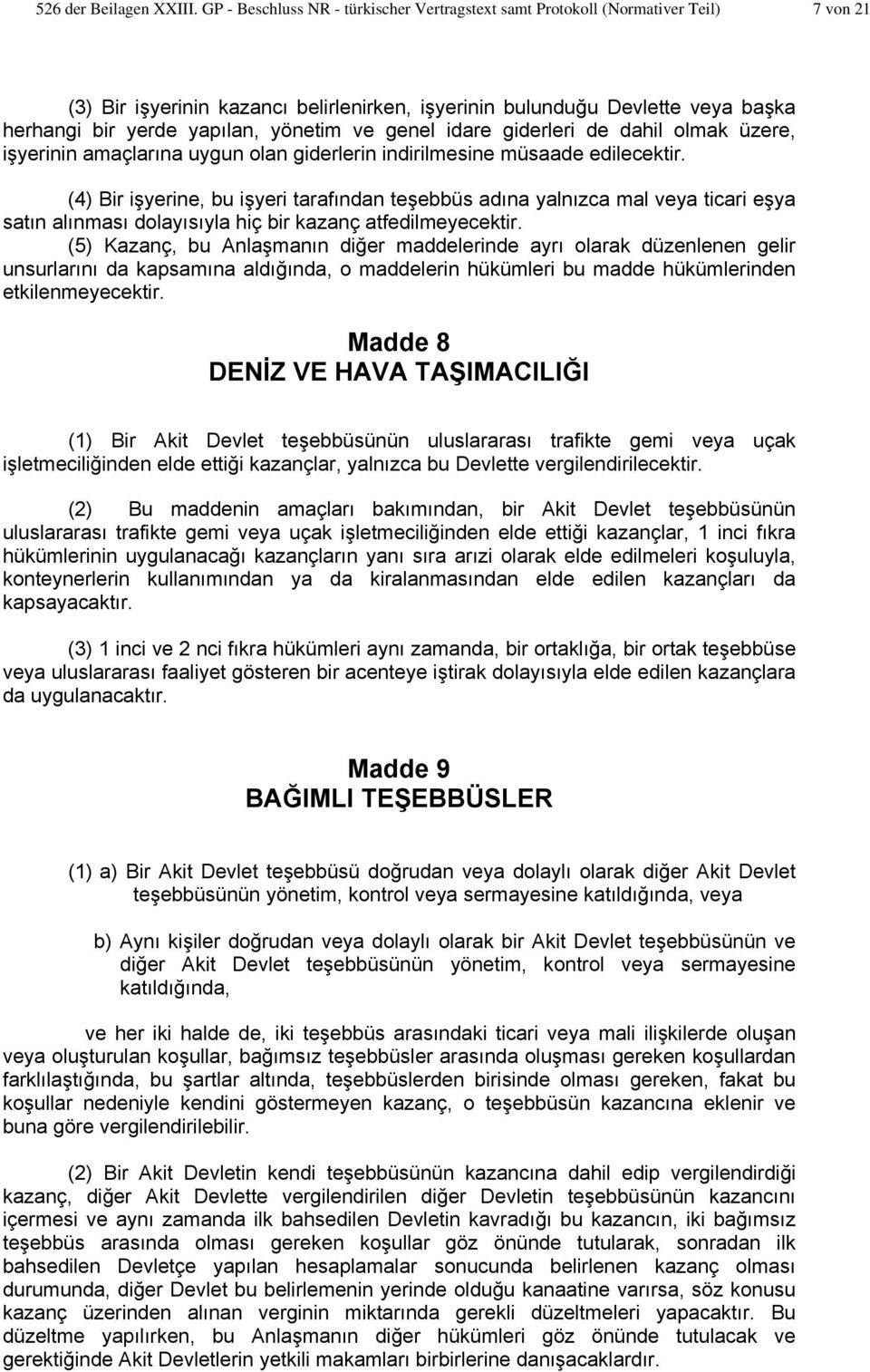 yönetim ve genel idare giderleri de dahil olmak üzere, işyerinin amaçlarına uygun olan giderlerin indirilmesine müsaade edilecektir.