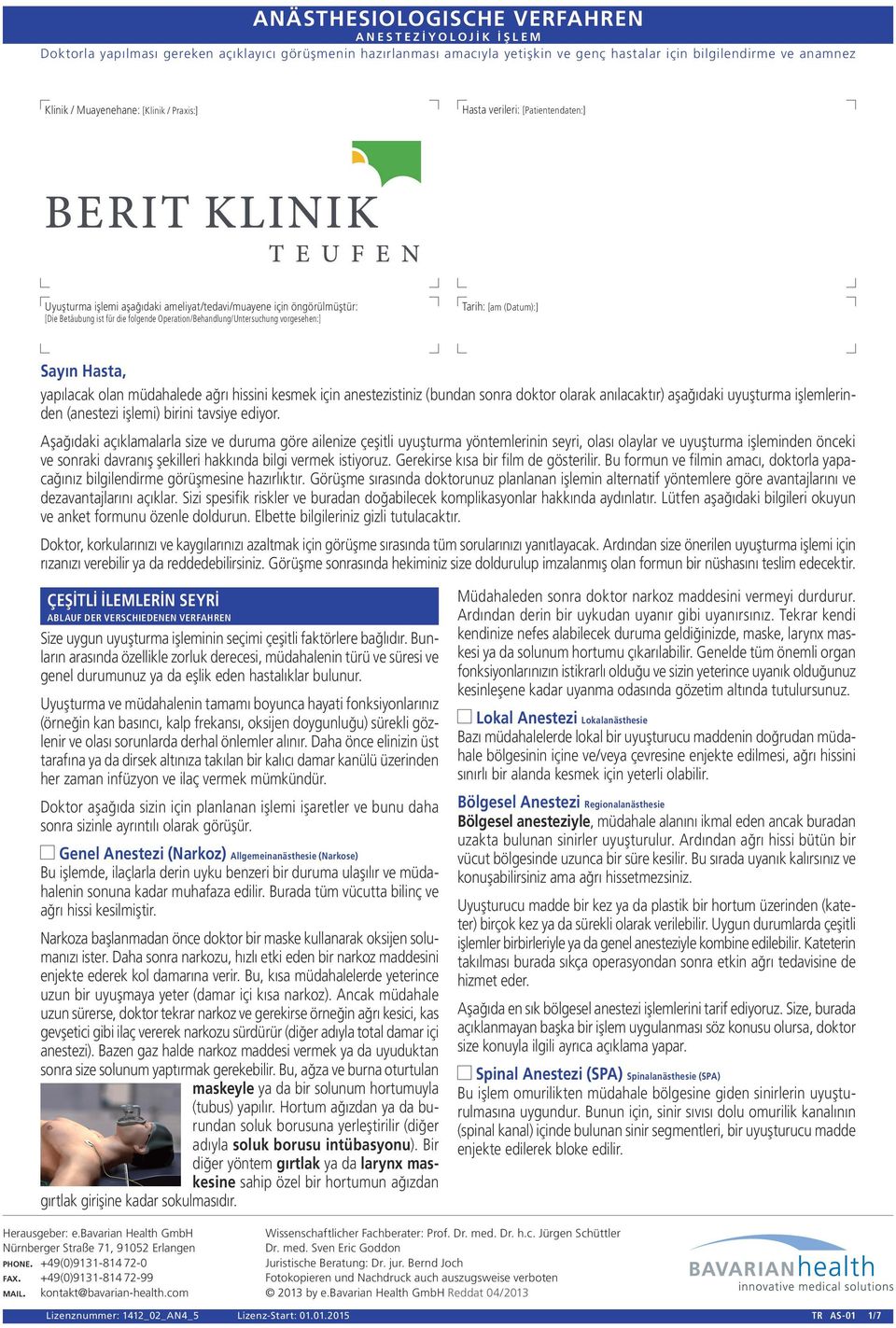 vorgesehen:] Tarih: [am (Datum):] Sayın Hasta, yapılacak olan müdahalede ağrı hissini kesmek için anestezistiniz (bundan sonra doktor olarak anılacaktır) aşağıdaki uyuşturma işlemlerinden (anestezi