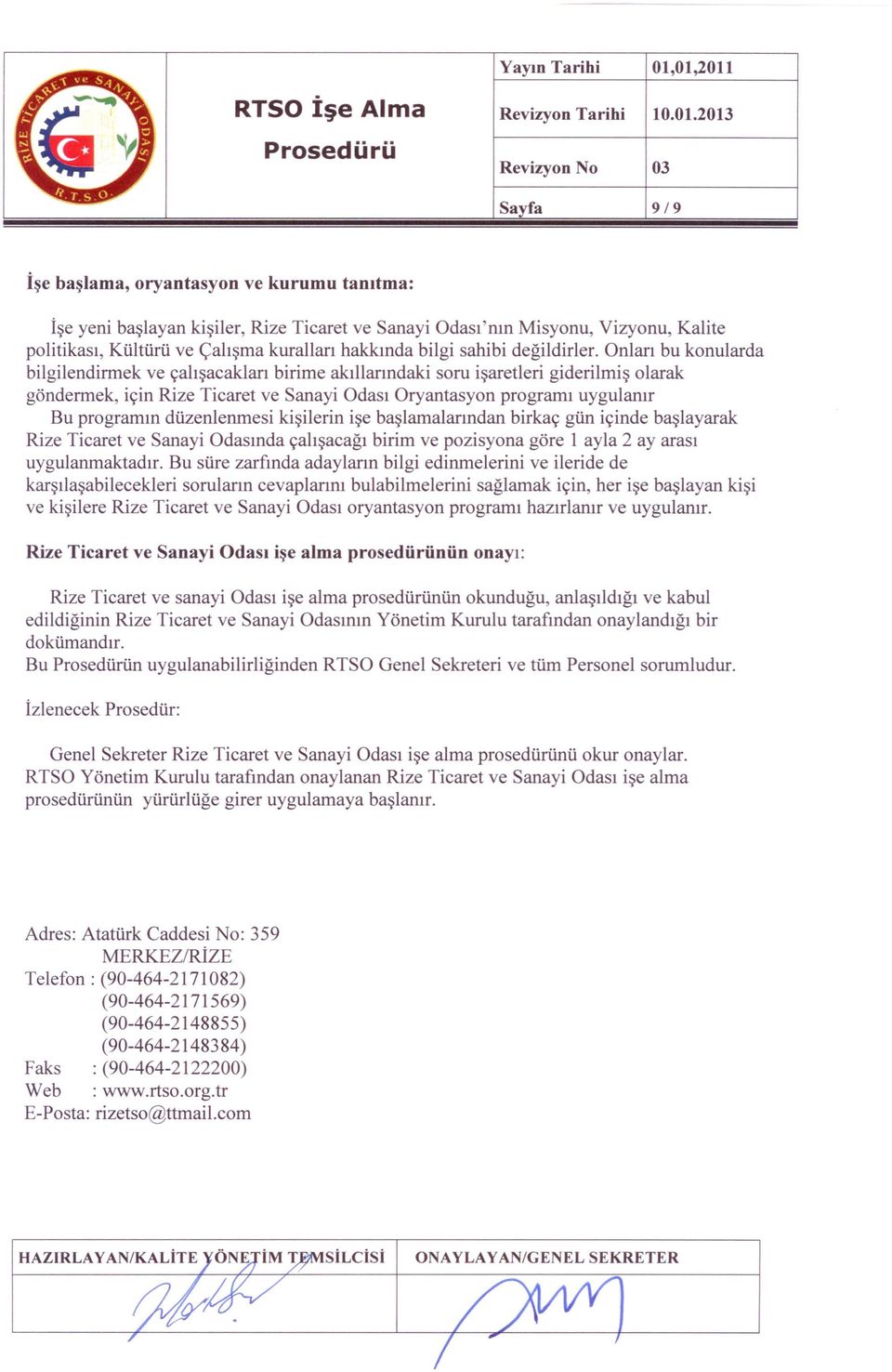 Onları bu konularda bilgilendirmek ve çalışacakları birime akıllarındaki soru işaretleri giderilmiş olarak göndermek, için Rize Ticaret ve Sanayi Odası Oryantasyon programı uygulanır Bu programın