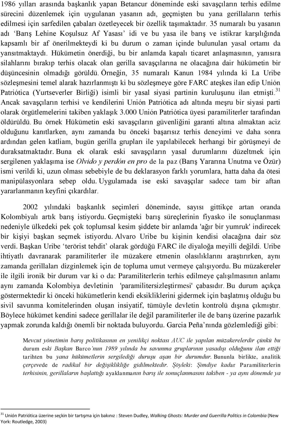 35 numaralı bu yasanın adı Barış Lehine Koşulsuz Af Yasası idi ve bu yasa ile barış ve istikrar karşılığında kapsamlı bir af önerilmekteydi ki bu durum o zaman içinde bulunulan yasal ortamı da