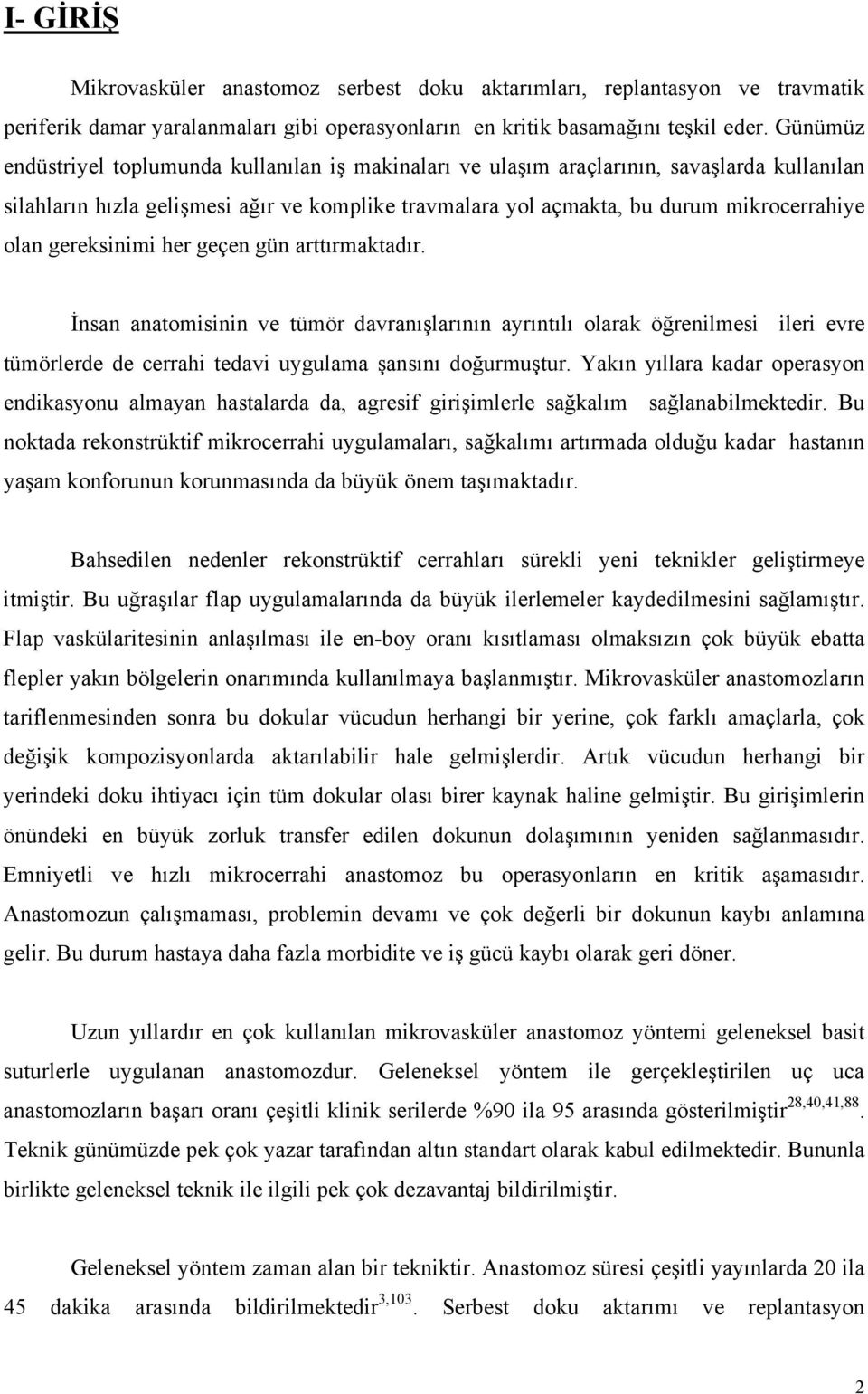 gereksinimi her geçen gün arttırmaktadır. İnsan anatomisinin ve tümör davranışlarının ayrıntılı olarak öğrenilmesi ileri evre tümörlerde de cerrahi tedavi uygulama şansını doğurmuştur.