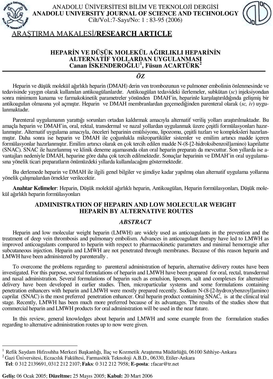 molekül ağırlıklı heparin (DMAH) derin ven trombozunun ve pulmoner embolinin önlenmesinde ve tedavisinde yaygın olarak kullanılan antikoagülanlardır.