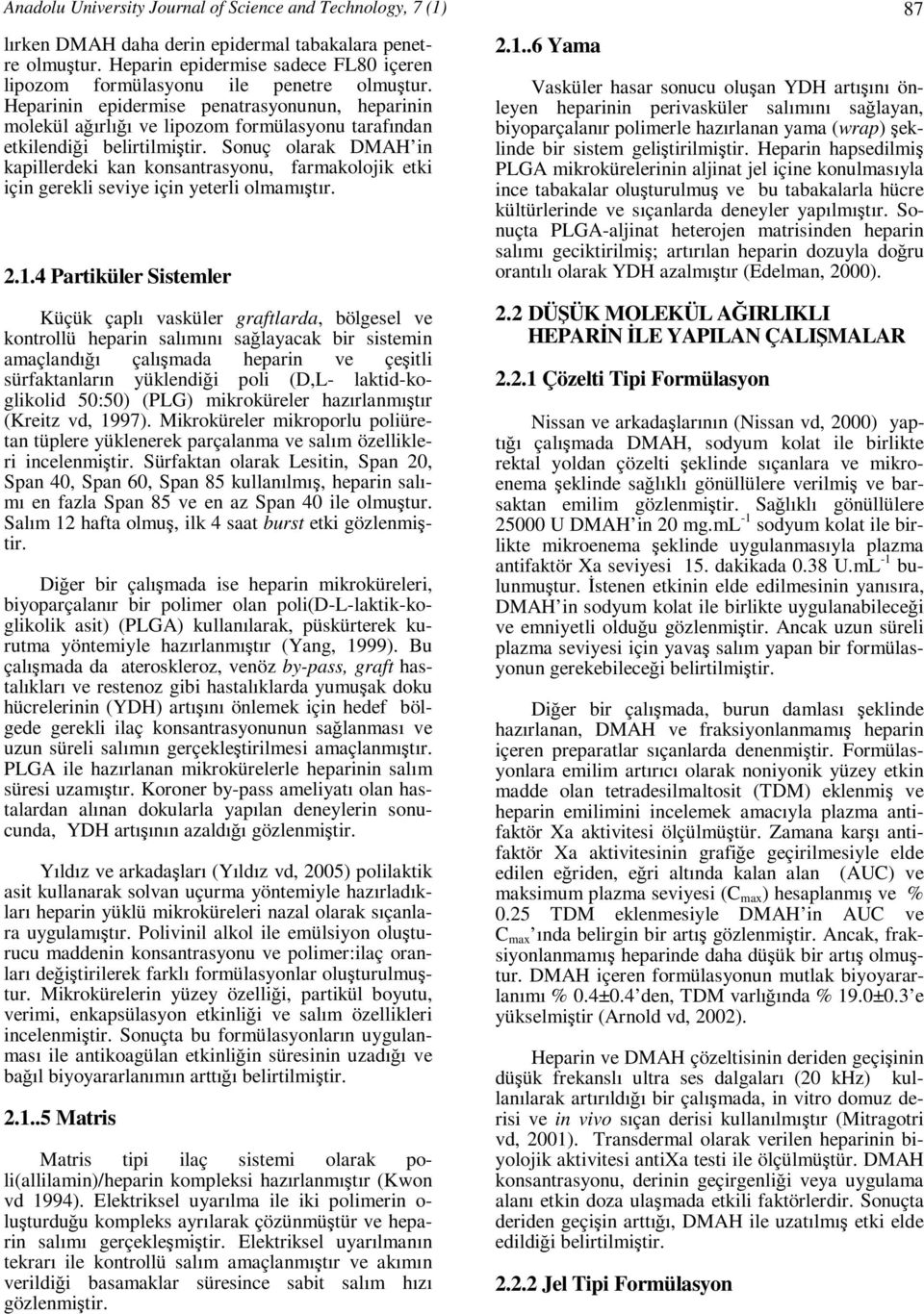 Heparinin epidermise penatrasyonunun, heparinin molekül ağırlığı ve lipozom formülasyonu tarafından etkilendiği belirtilmiştir.