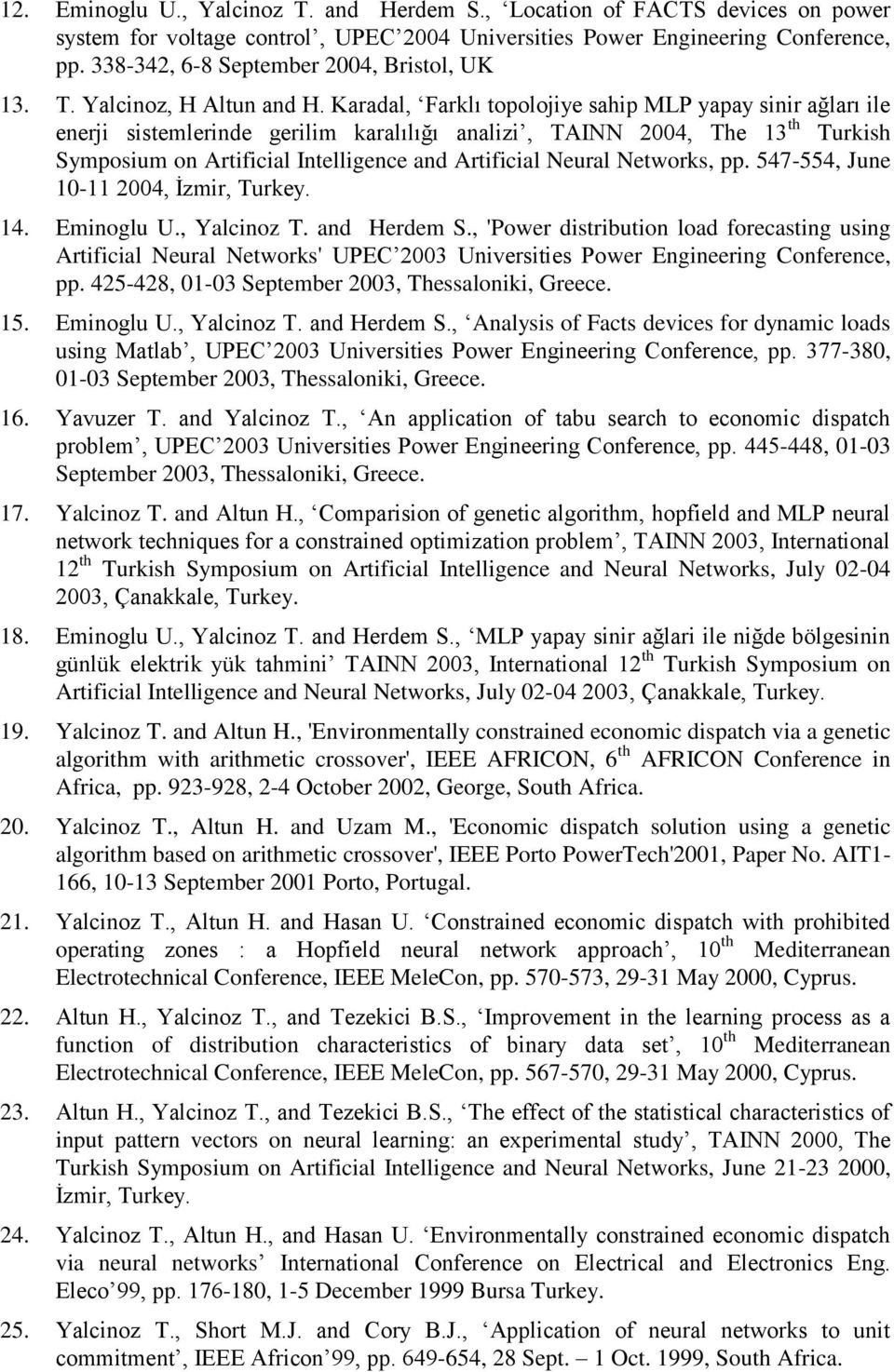 Karadal, Farklı topolojiye sahip MLP yapay sinir ağları ile enerji sistemlerinde gerilim karalılığı analizi, TAINN 2004, The 13 th Turkish Symposium on Artificial Intelligence and Artificial Neural