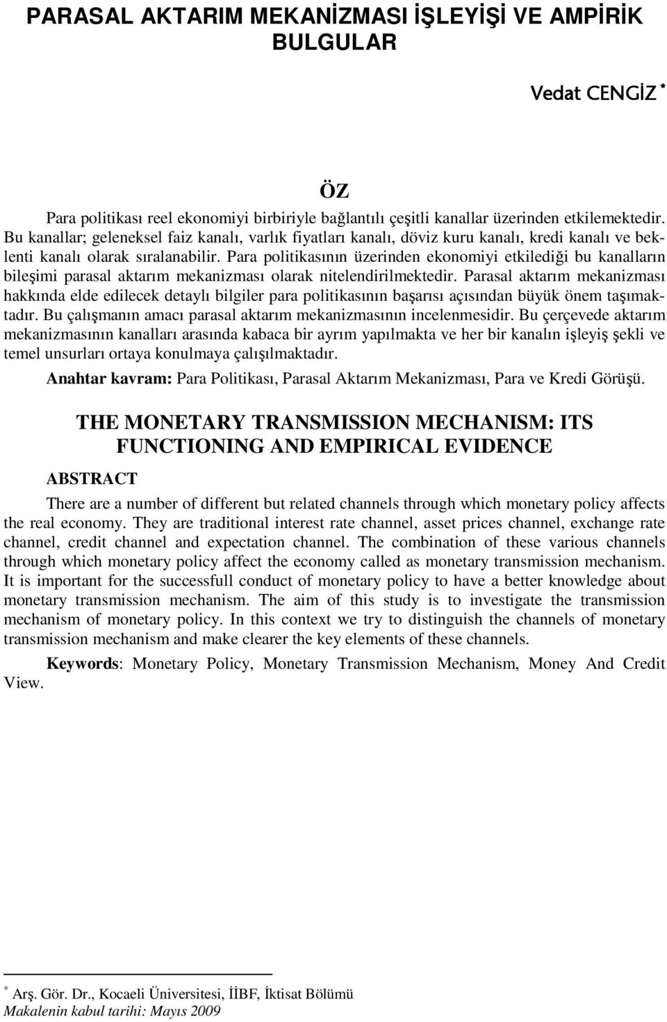 Para politikasının üzerinden ekonomiyi etkilediği bu kanalların bileşimi parasal aktarım mekanizması olarak nitelendirilmektedir.