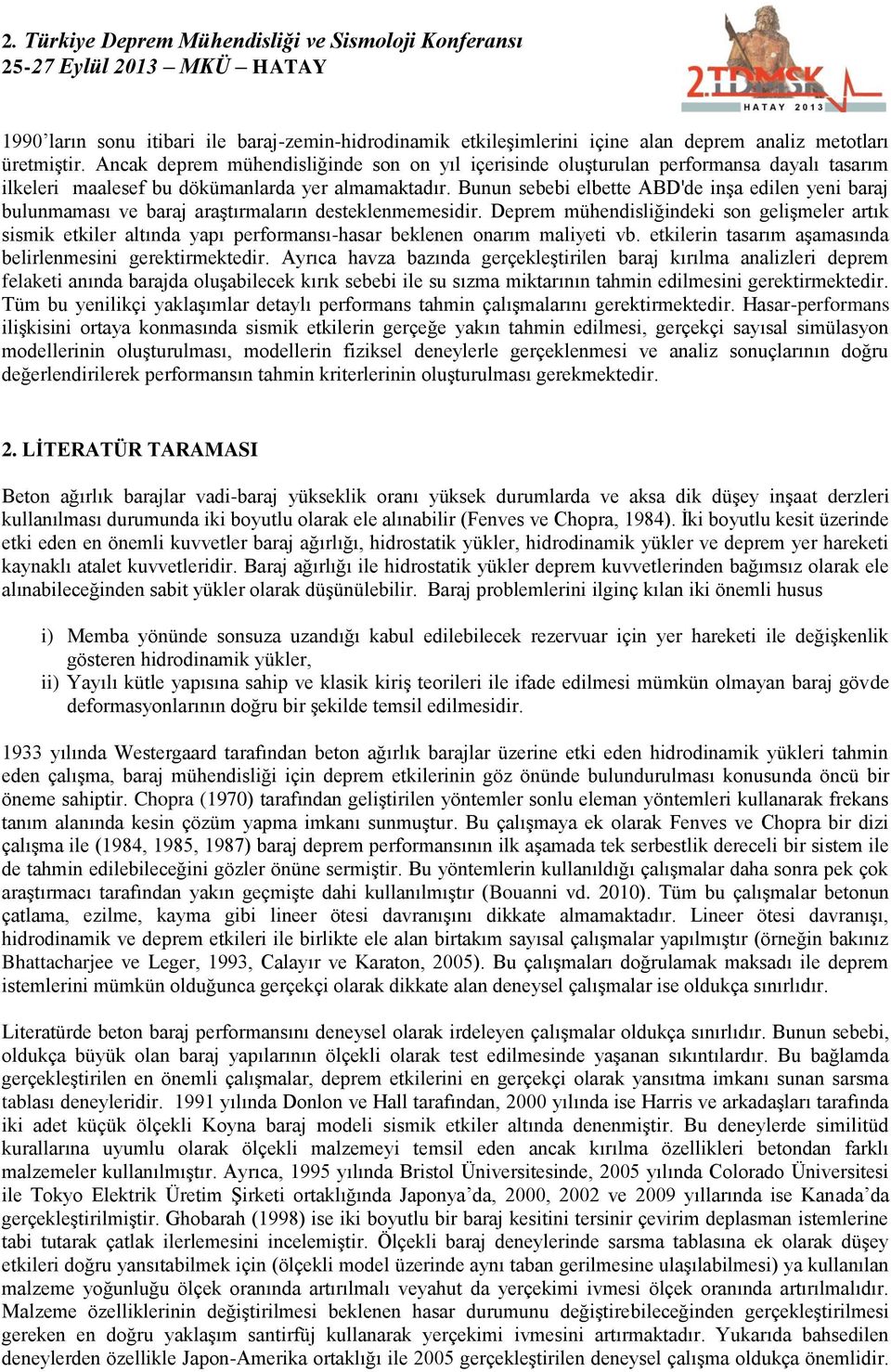 Bunun sebebi elbette ABD'de inşa edilen yeni baraj bulunmaması ve baraj araştırmaların desteklenmemesidir.