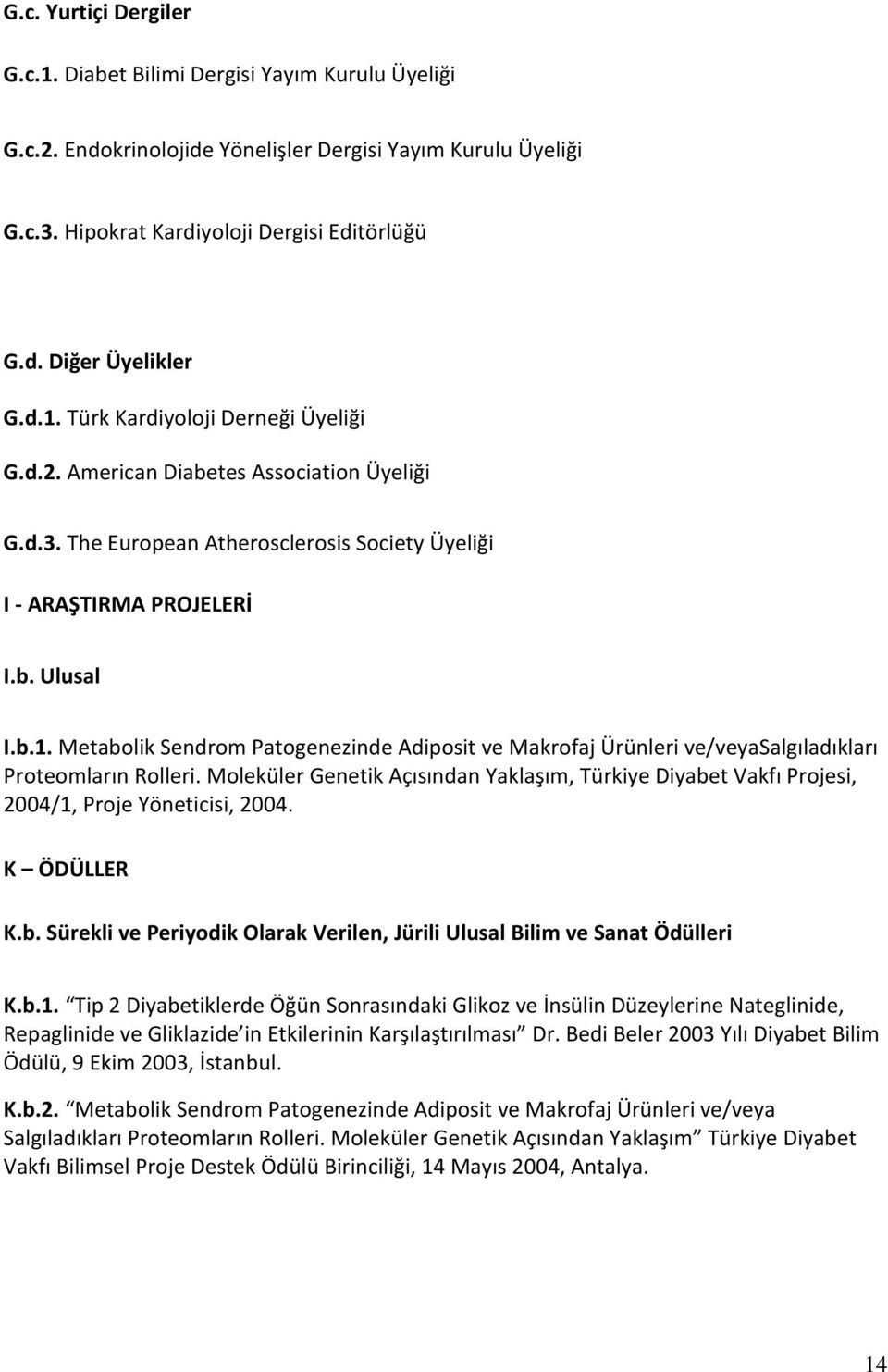 Moleküler Genetik Açısından Yaklaşım, Türkiye Diyabet Vakfı Projesi, 2004/1,