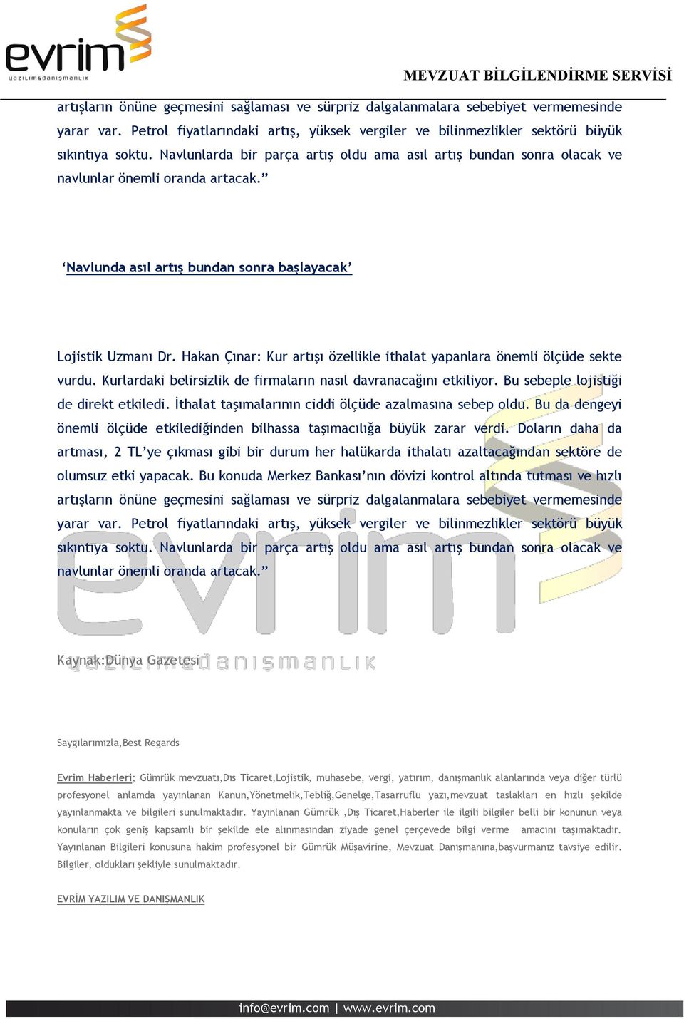 Hakan Çınar: Kur artışı özellikle ithalat yapanlara önemli ölçüde sekte vurdu. Kurlardaki belirsizlik de firmaların nasıl davranacağını etkiliyor. Bu sebeple lojistiği de direkt etkiledi.