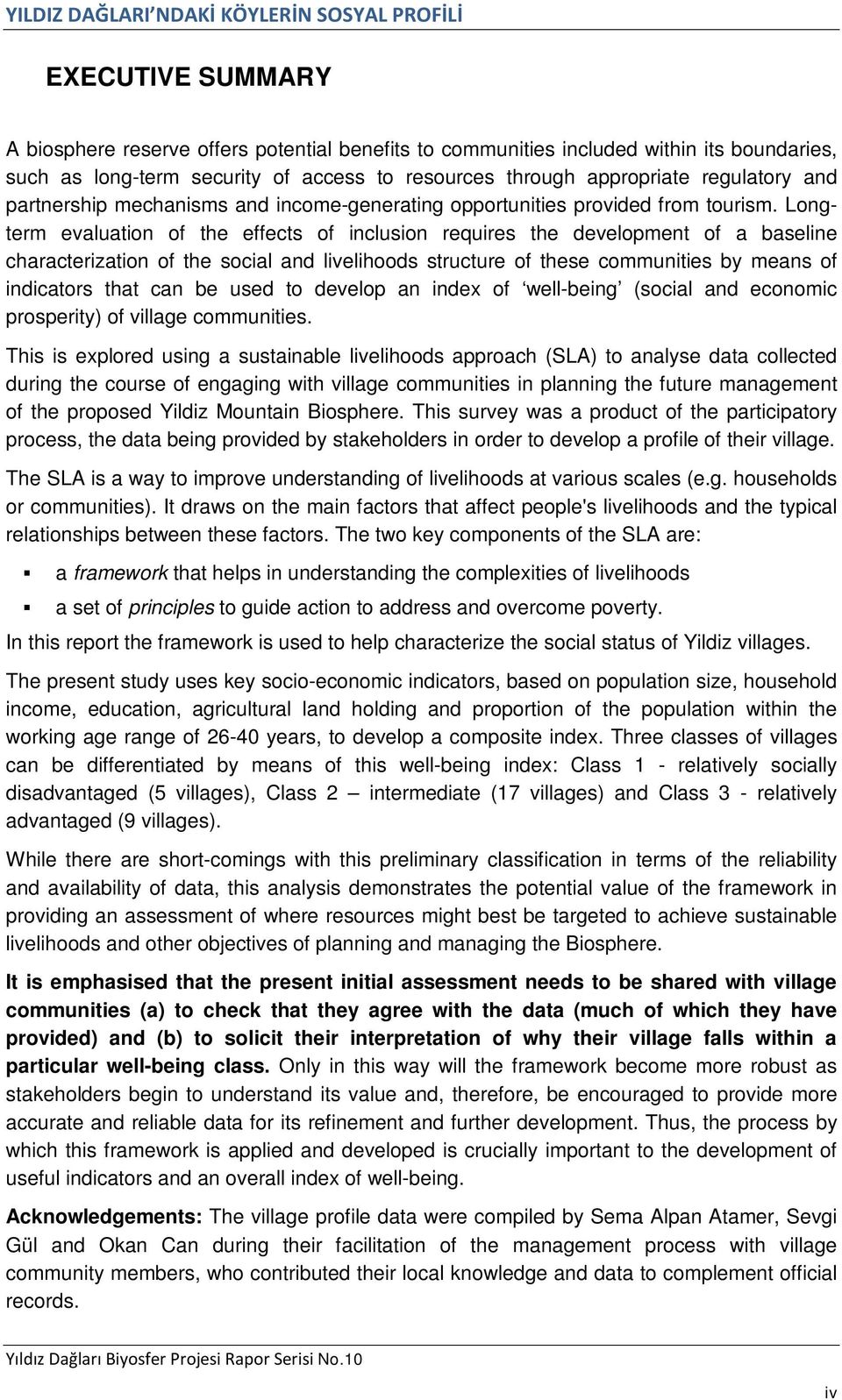 Longterm evaluation of the effects of inclusion requires the development of a baseline characterization of the social and livelihoods structure of these communities by means of indicators that can be