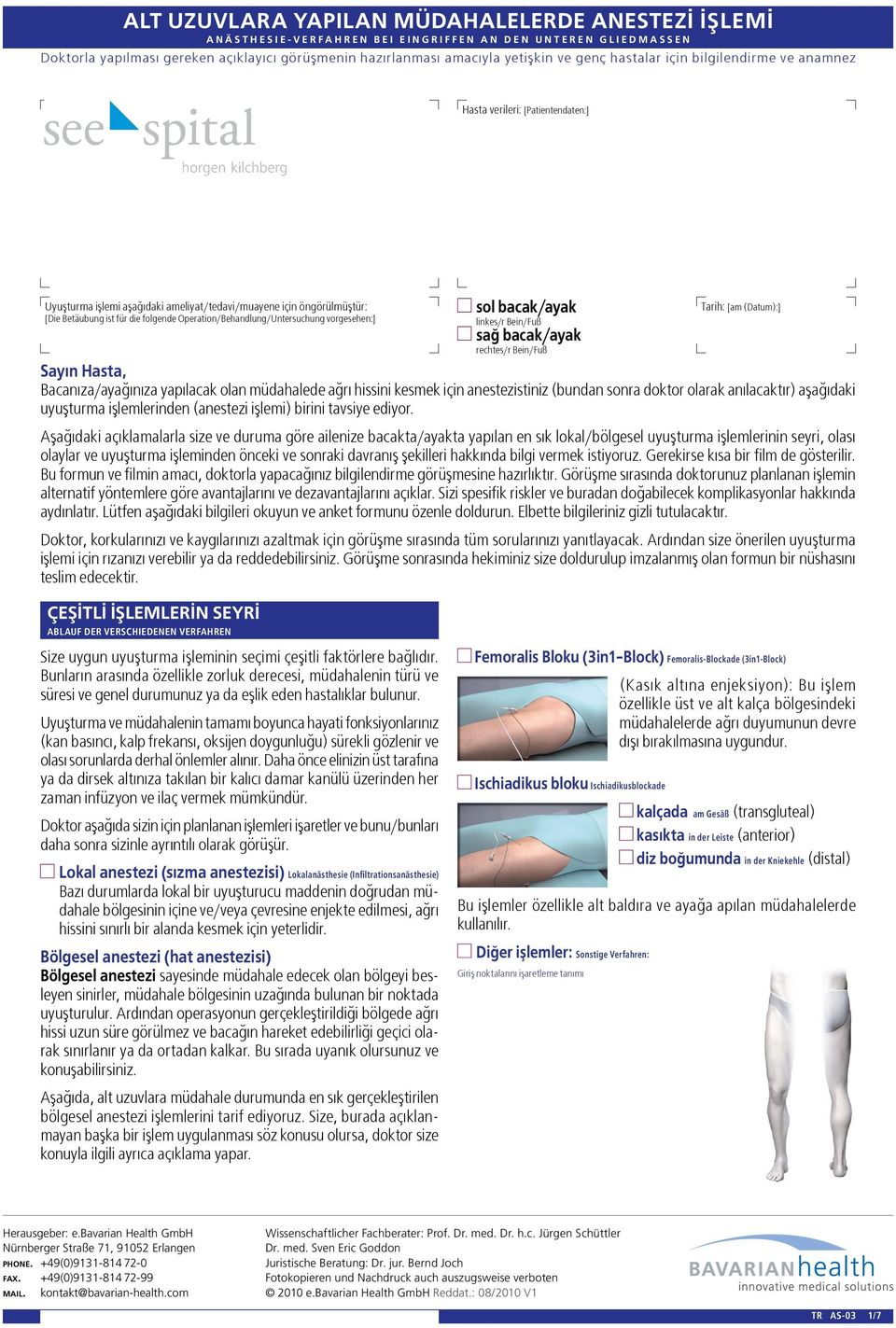 Betäubung ist für die folgende Operation/Behandlung/Untersuchung vorgesehen:] sol bacak/ayak linkes/r Bein/Fuß sağ bacak/ayak rechtes/r Bein/Fuß Tarih: [am (Datum):] Sayın Hasta, Bacanıza/ayağınıza