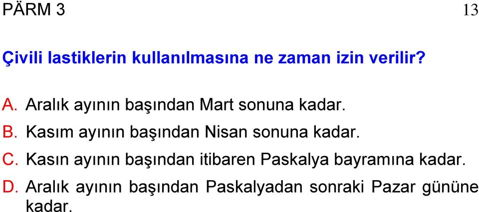 Kasım ayının başından Nisan sonuna kadar. C.