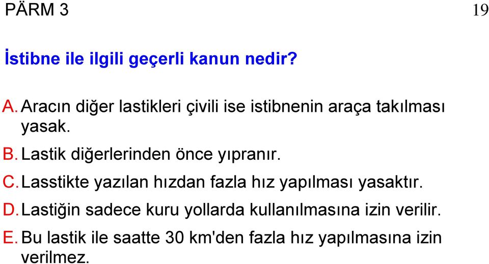 Lastik diğerlerinden önce yıpranır. C.