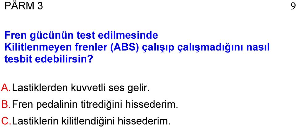 edebilirsin? A. Lastiklerden kuvvetli ses gelir. B.