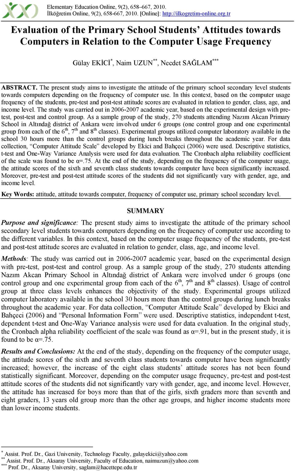 The present study aims to investigate the attitude of the primary school secondary level students towards computers depending on the frequency of computer use.